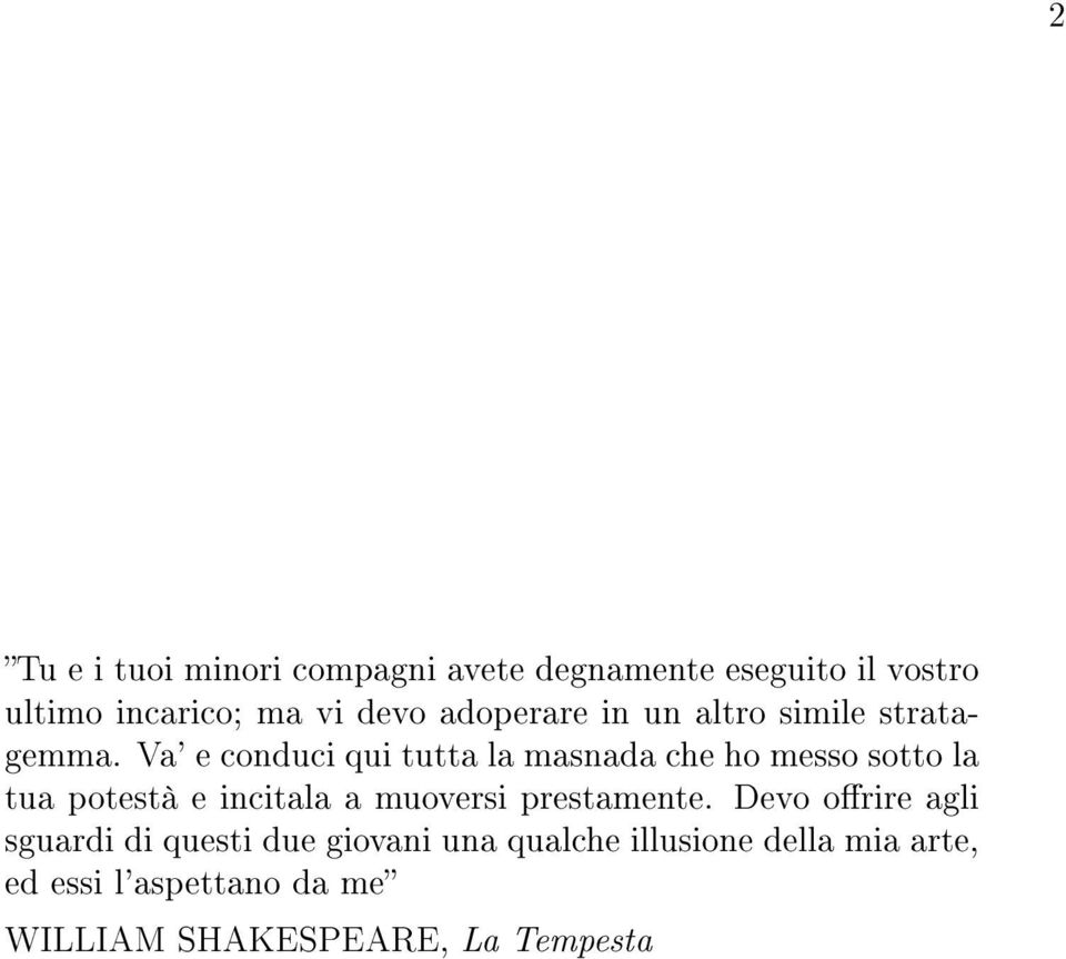 Va' e conduci qui tutta la masnada che ho messo sotto la tua potestà e incitala a muoversi