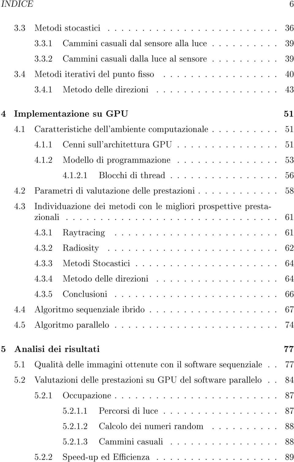 .............. 53 4.1.2.1 Blocchi di thread................ 56 4.2 Parametri di valutazione delle prestazioni............ 58 4.3 Individuazione dei metodi con le migliori prospettive prestazionali.