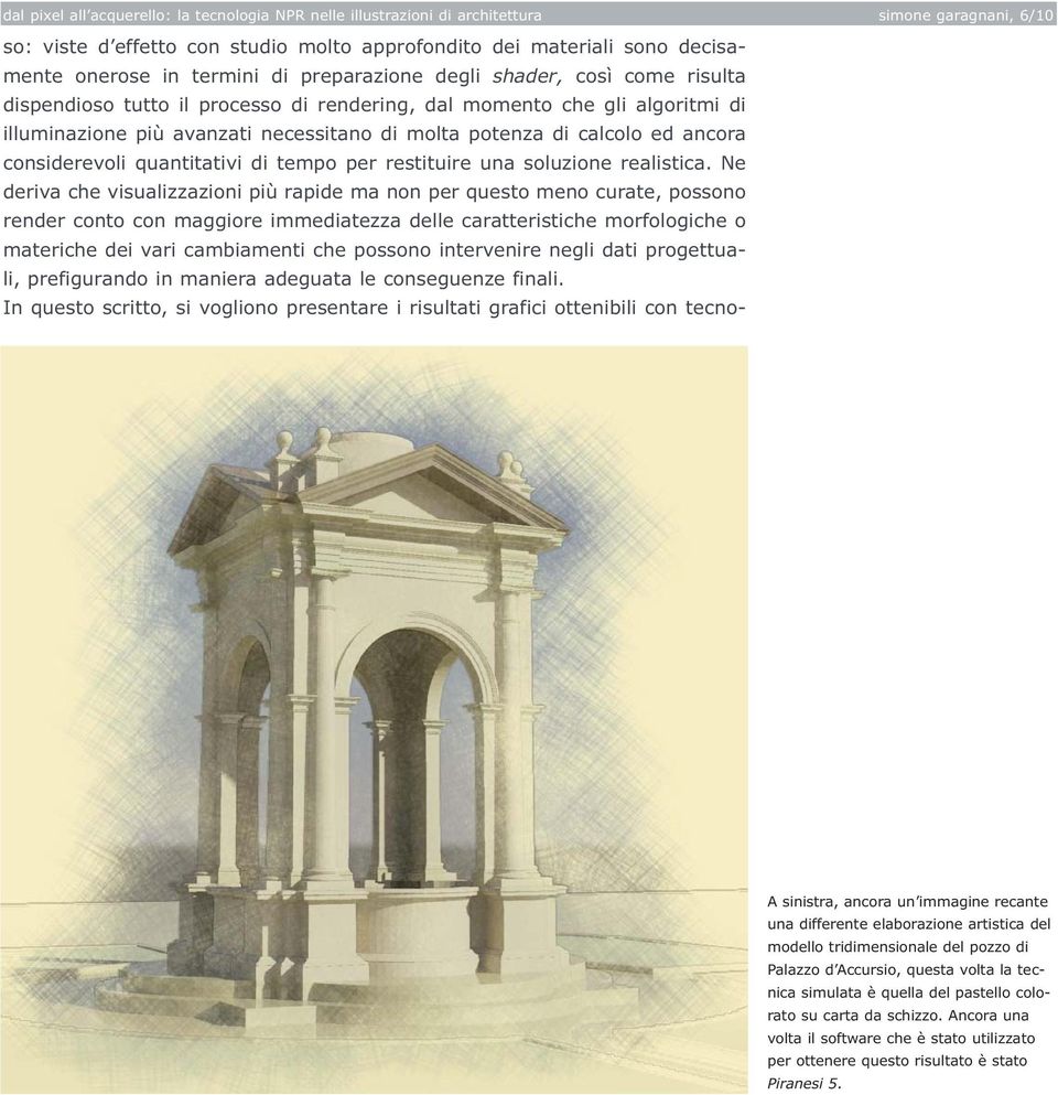 ed ancora considerevoli quantitativi di tempo per restituire una soluzione realistica.