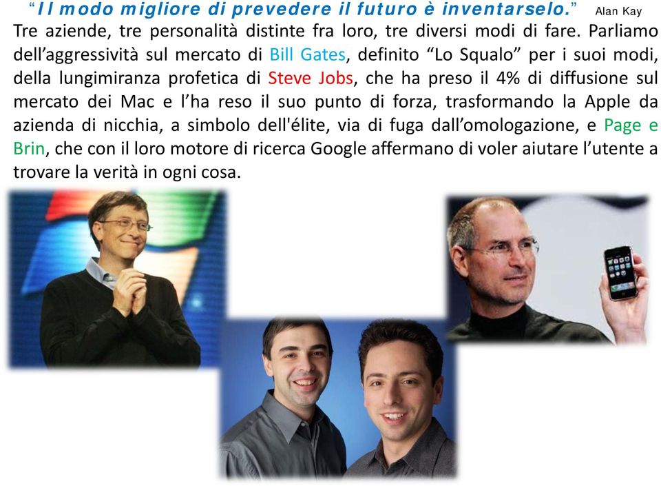 preso il 4% di diffusione sul mercato dei Mac e l ha reso il suo punto di forza, trasformando la Apple da azienda di nicchia, a simbolo