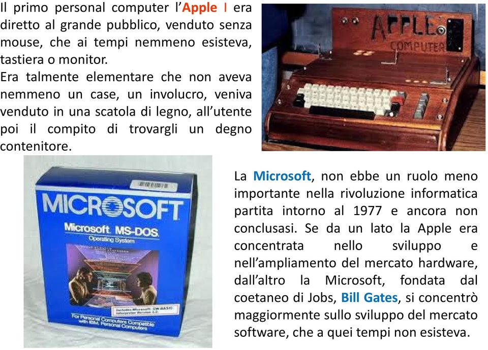 La Microsoft, non ebbe un ruolo meno importante nella rivoluzione informatica partita intorno al 1977 e ancora non conclusasi.