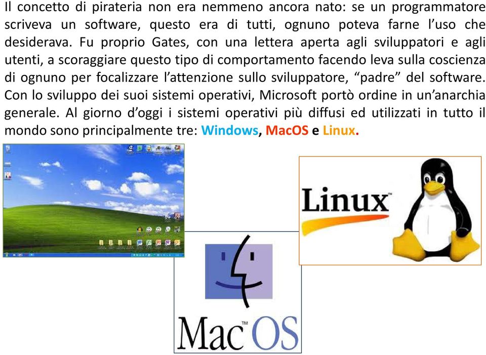 Fu proprio Gates, con una lettera aperta agli sviluppatori e agli utenti, a scoraggiare questo tipo di comportamento facendo leva sulla coscienza di