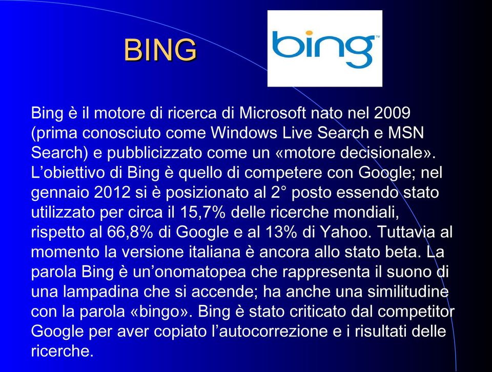 rispetto al 66,8% di Google e al 13% di Yahoo. Tuttavia al momento la versione italiana è ancora allo stato beta.