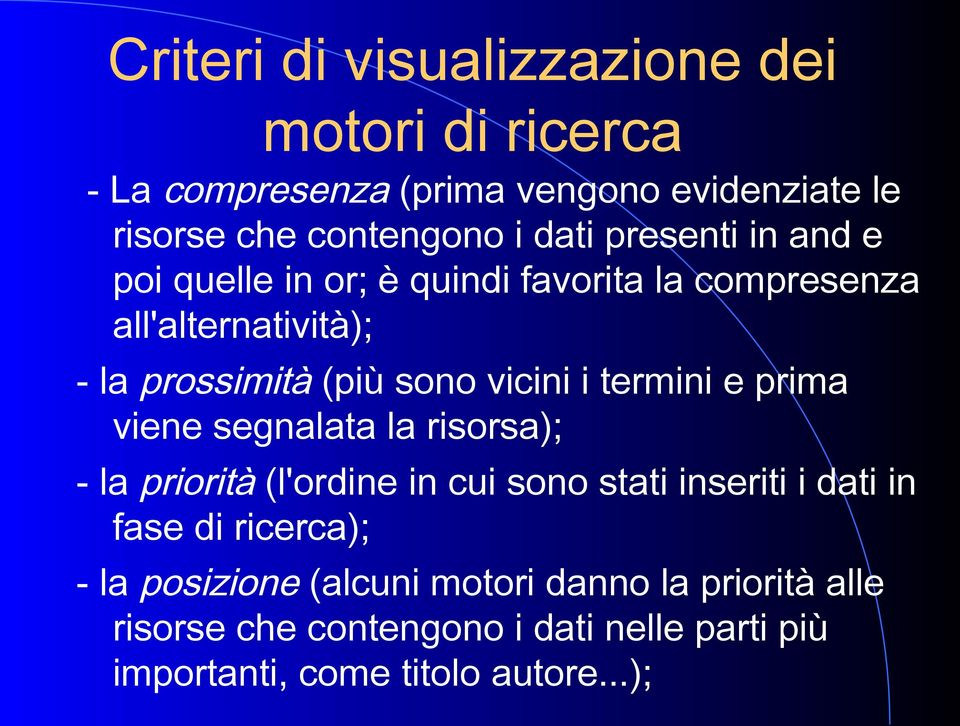 termini e prima viene segnalata la risorsa); - la priorità (l'ordine in cui sono stati inseriti i dati in fase di ricerca); -