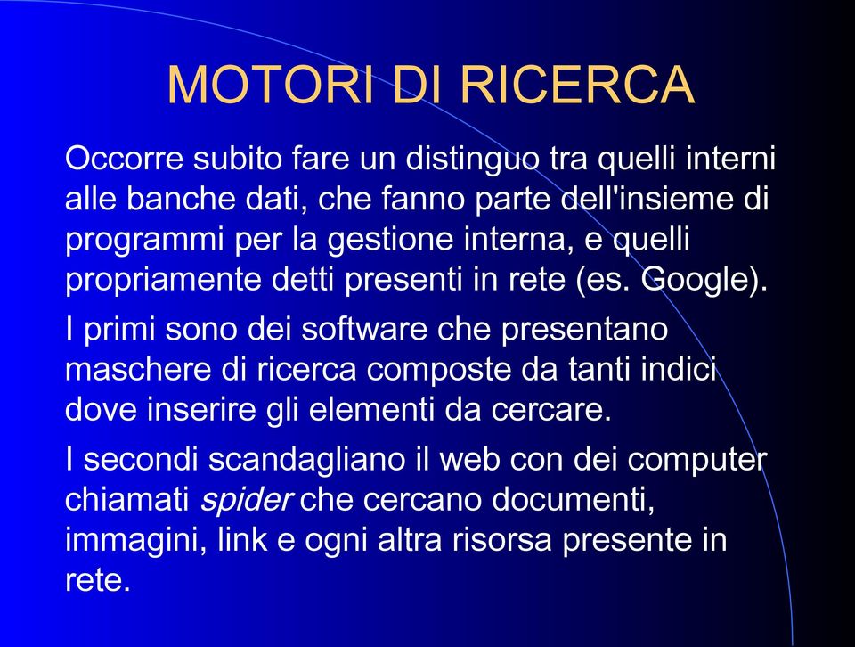 I primi sono dei software che presentano maschere di ricerca composte da tanti indici dove inserire gli elementi da