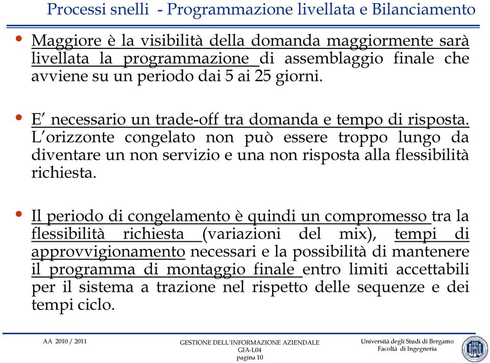 L orizzonte congelato non può essere troppo lungo da diventare un non servizio e una non risposta alla flessibilità richiesta.