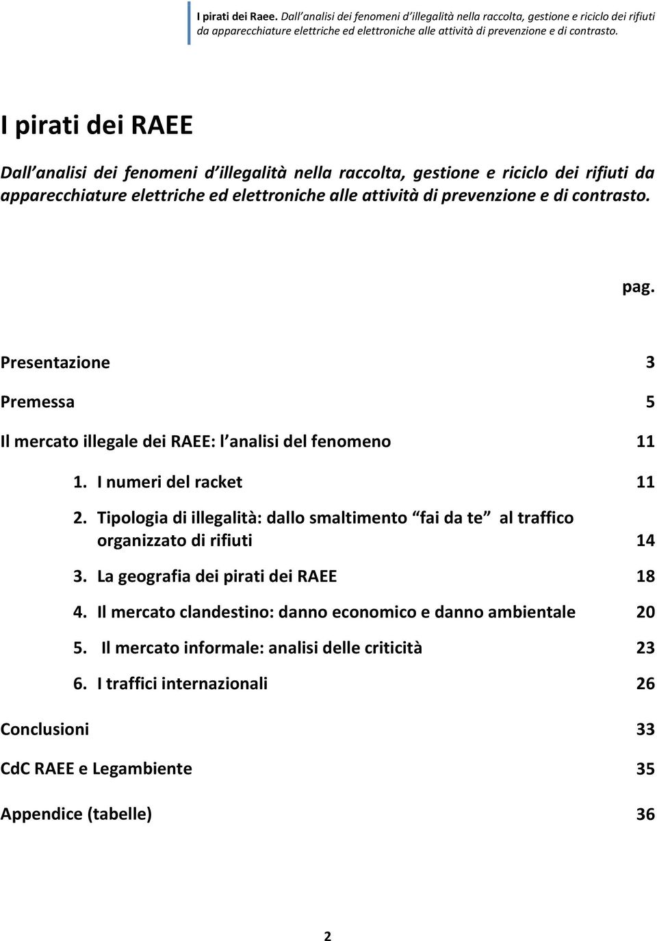 Tipologia di illegalità: dallo smaltimento fai da te al traffico organizzato di rifiuti 3. La geografia dei pirati dei RAEE 4.