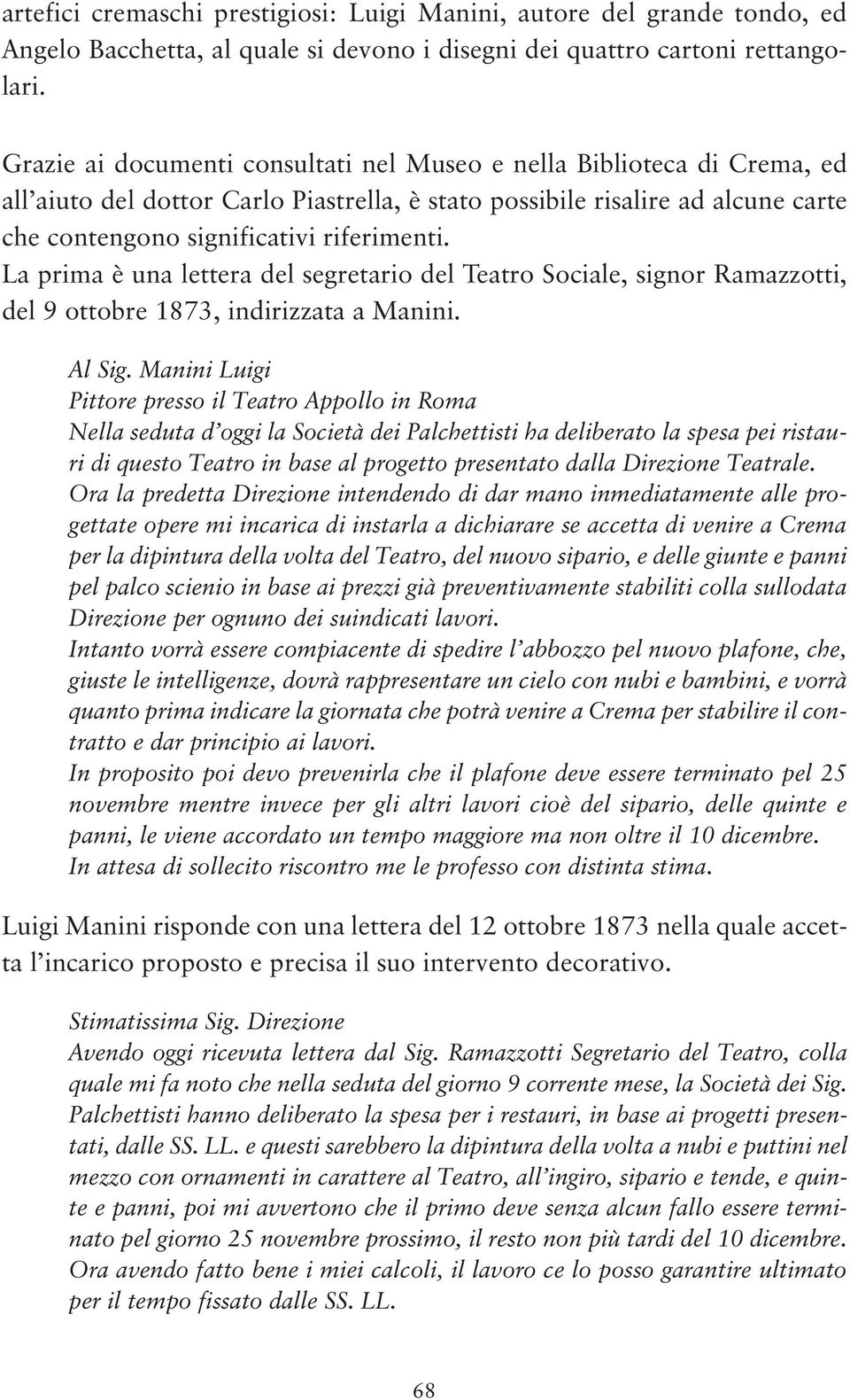 La prima è una lettera del segretario del Teatro Sociale, signor Ramazzotti, del 9 ottobre 1873, indirizzata a Manini. Al Sig.