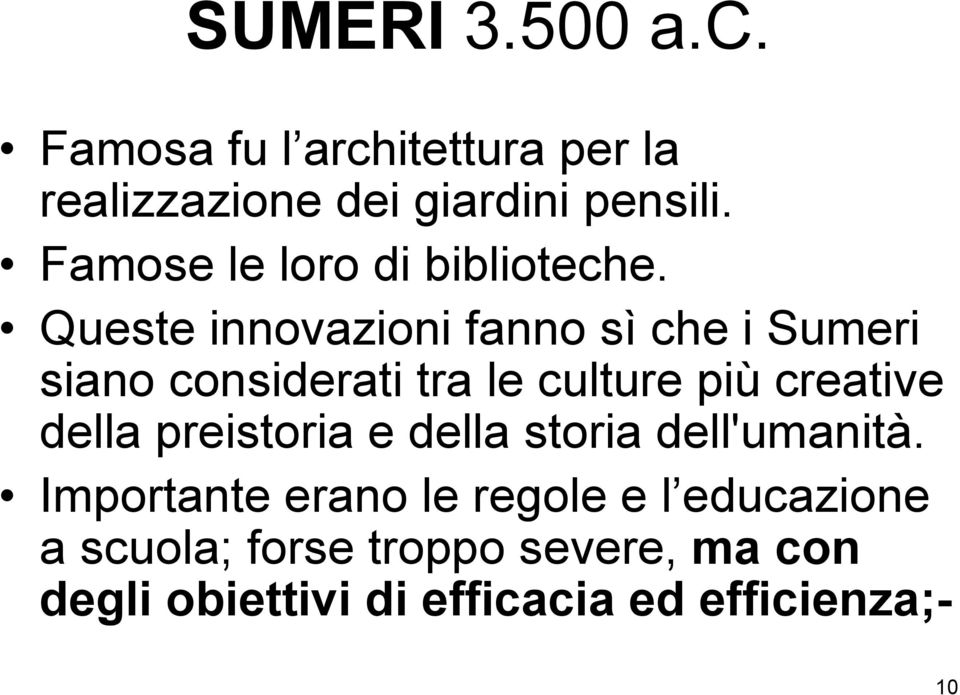 Queste innovazioni fanno sì che i Sumeri siano considerati tra le culture più creative della