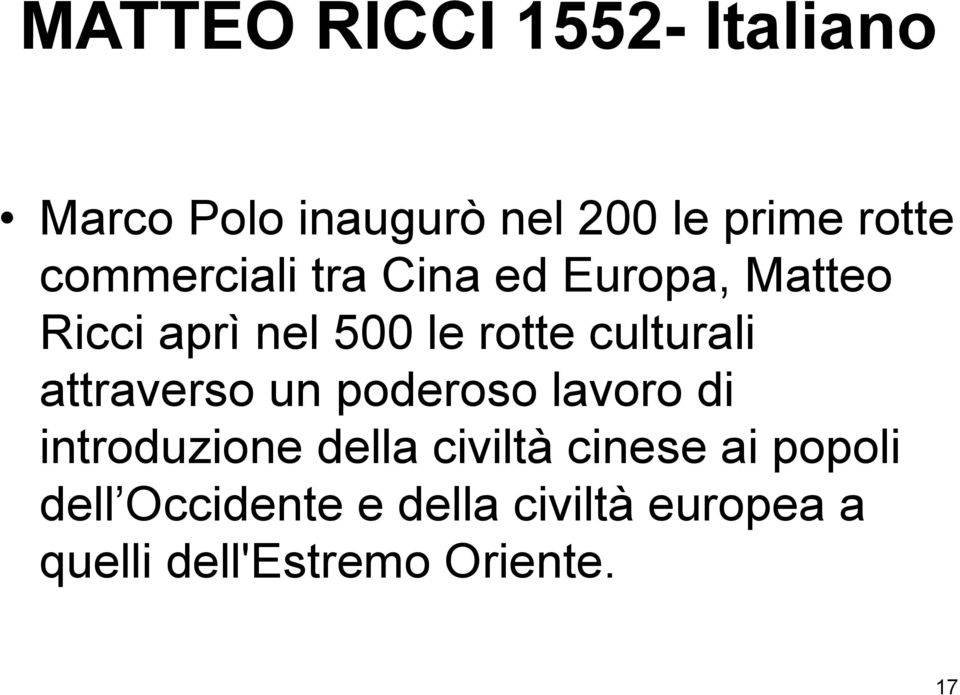 culturali attraverso un poderoso lavoro di introduzione della civiltà