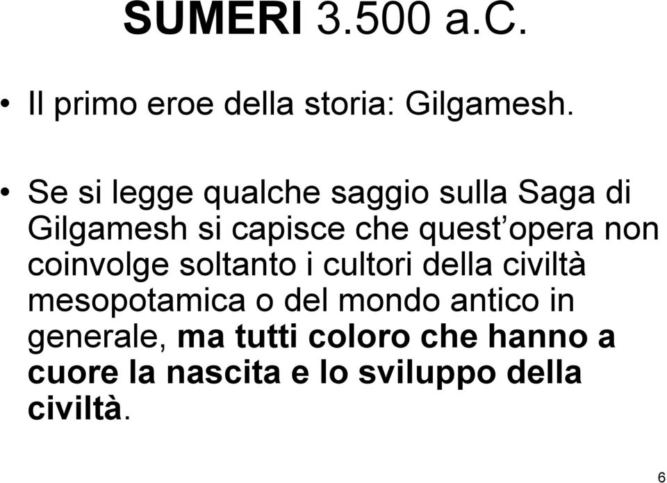 opera non coinvolge soltanto i cultori della civiltà mesopotamica o del