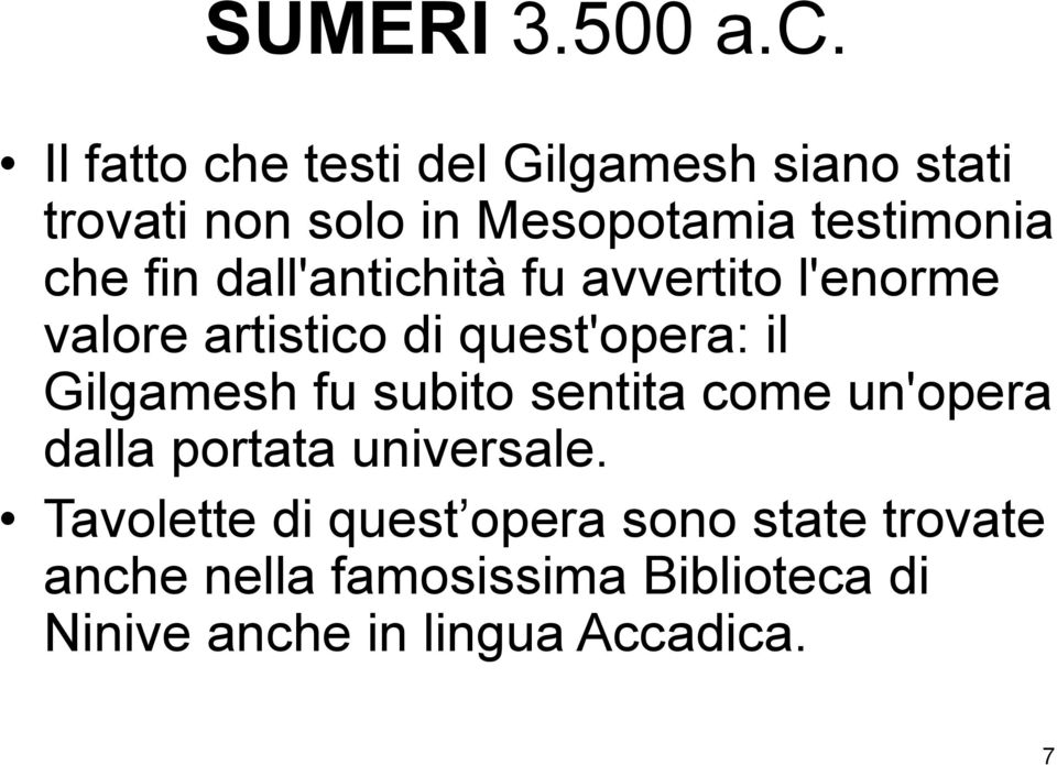 fin dall'antichità fu avvertito l'enorme valore artistico di quest'opera: il Gilgamesh fu