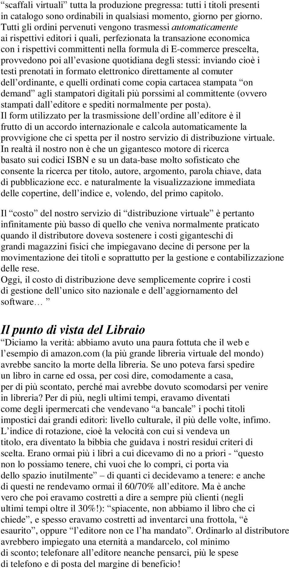 provvedono poi all evasione quotidiana degli stessi: inviando cioè i testi prenotati in formato elettronico direttamente al comuter dell ordinante, e quelli ordinati come copia cartacea stampata on