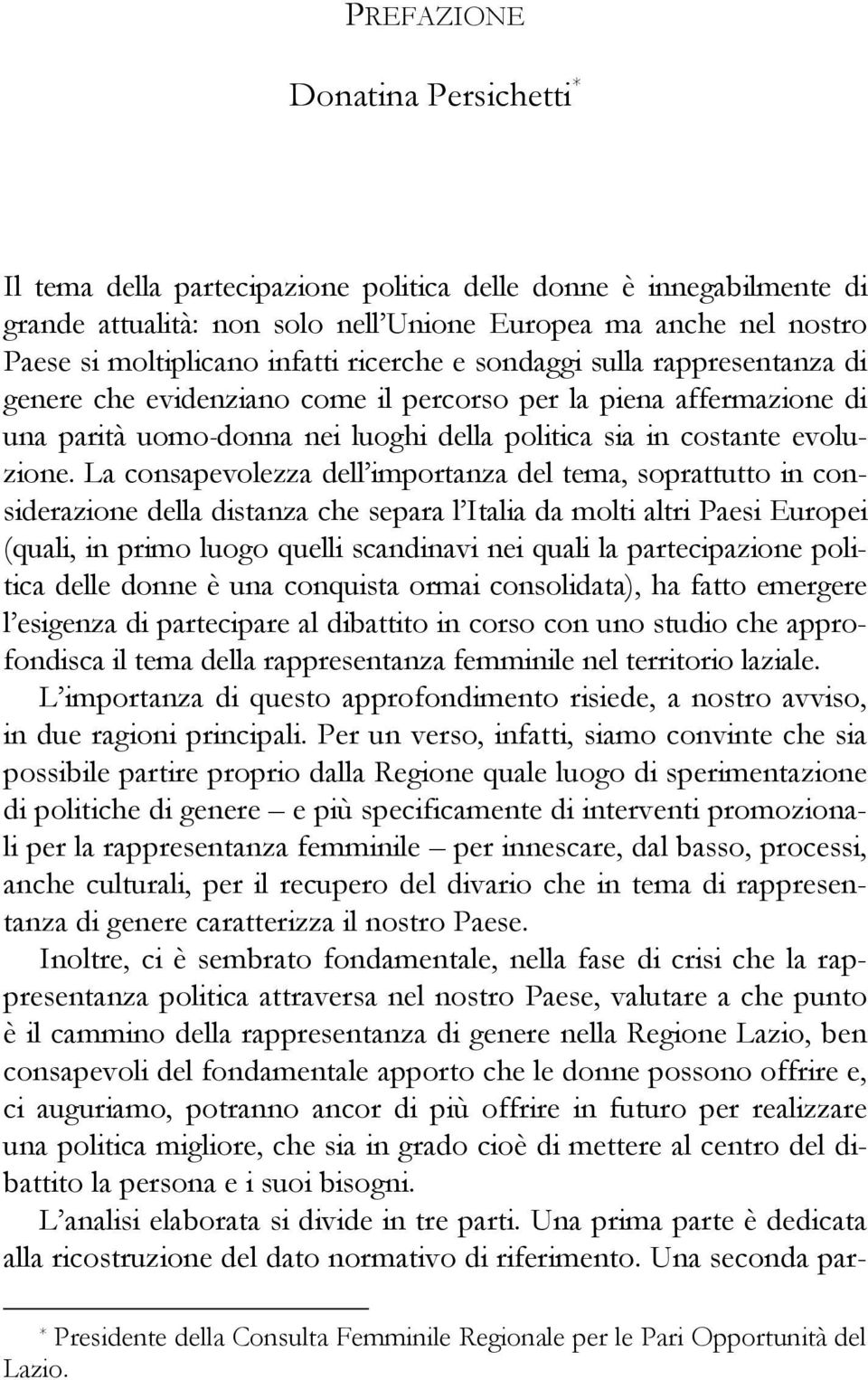 La consapevolezza dell importanza del tema, soprattutto in considerazione della distanza che separa l Italia da molti altri Paesi Europei (quali, in primo luogo quelli scandinavi nei quali la