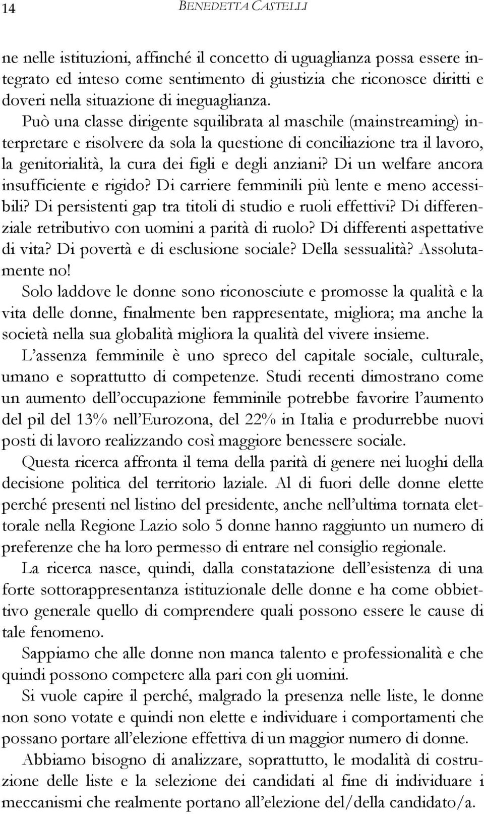 Può una classe dirigente squilibrata al maschile (mainstreaming) interpretare e risolvere da sola la questione di conciliazione tra il lavoro, la genitorialità, la cura dei figli e degli anziani?