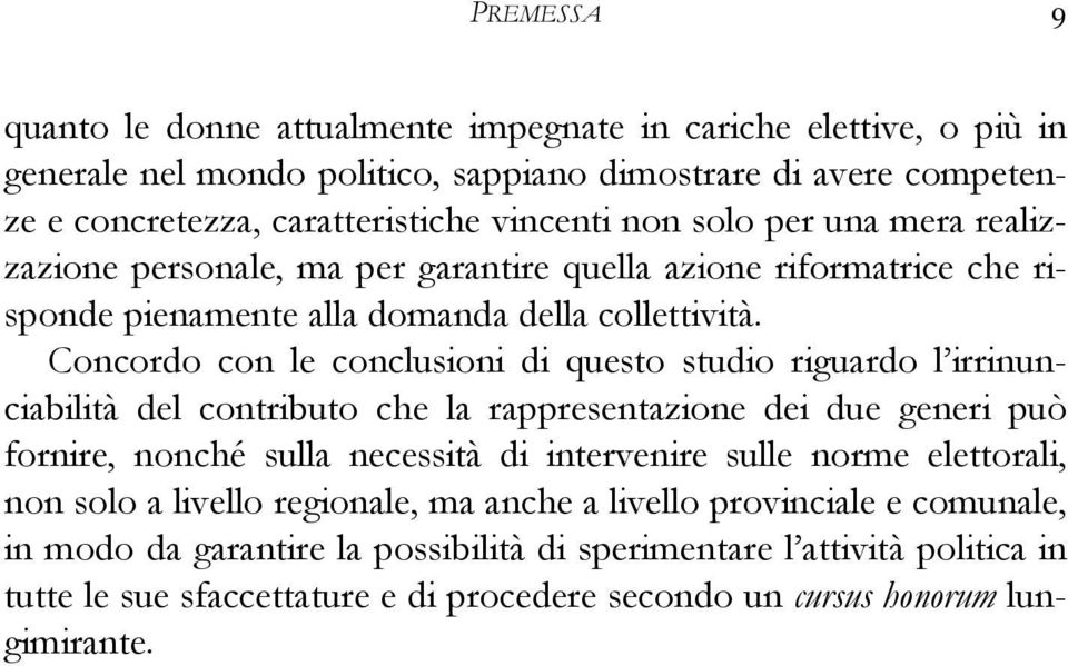 Concordo con le conclusioni di questo studio riguardo l irrinunciabilità del contributo che la rappresentazione dei due generi può fornire, nonché sulla necessità di intervenire sulle norme