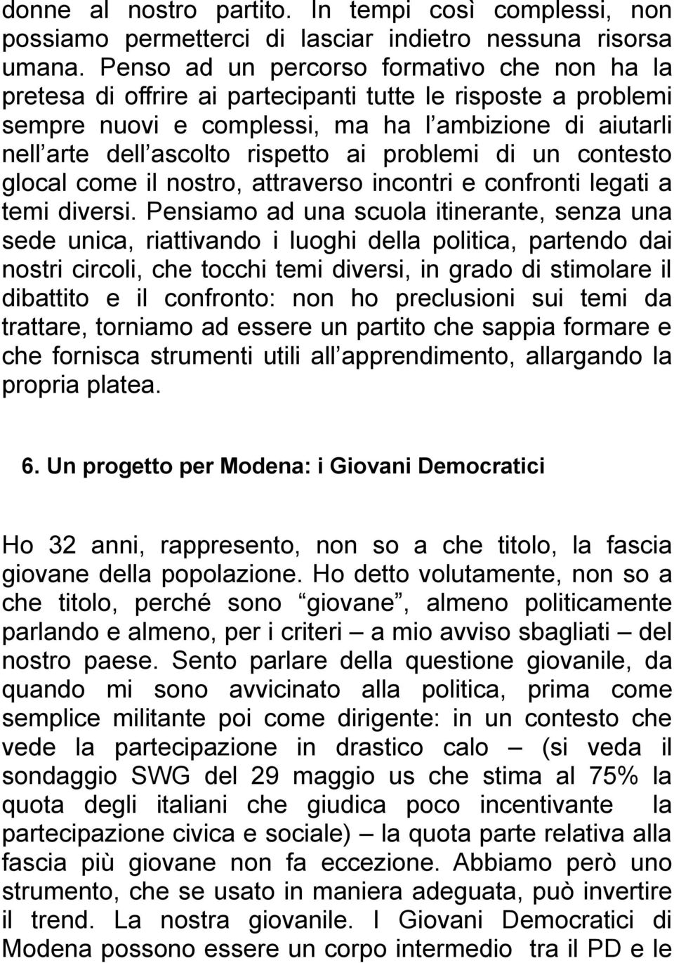 problemi di un contesto glocal come il nostro, attraverso incontri e confronti legati a temi diversi.