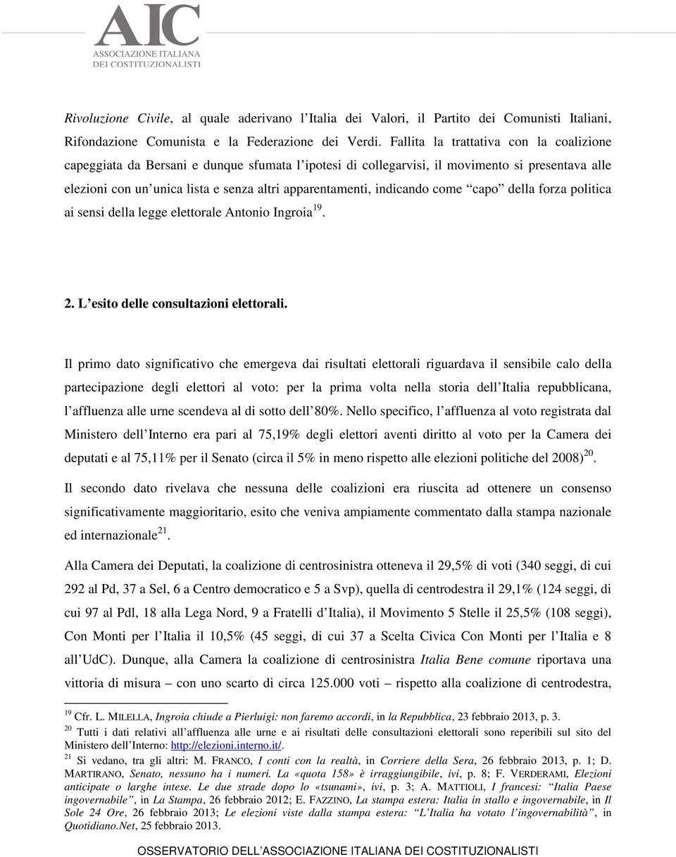 indicando come capo della forza politica ai sensi della legge elettorale Antonio Ingroia 19. 2. L esito delle consultazioni elettorali.