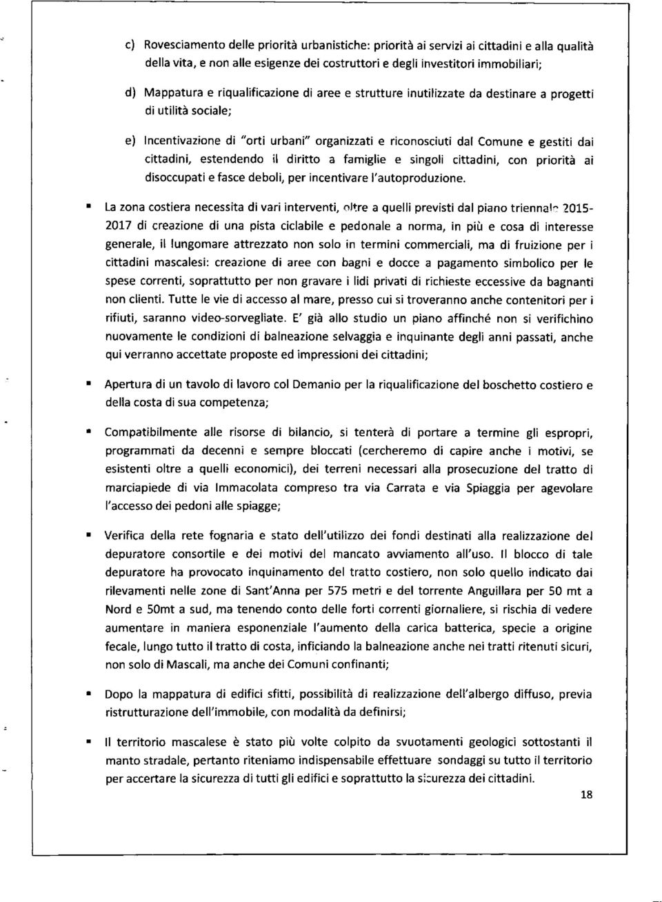 il diritto a famiglie e singoli cittadini, con priorità ai disoccupati e fasce deboli, per incentivare l'autoproduzione.