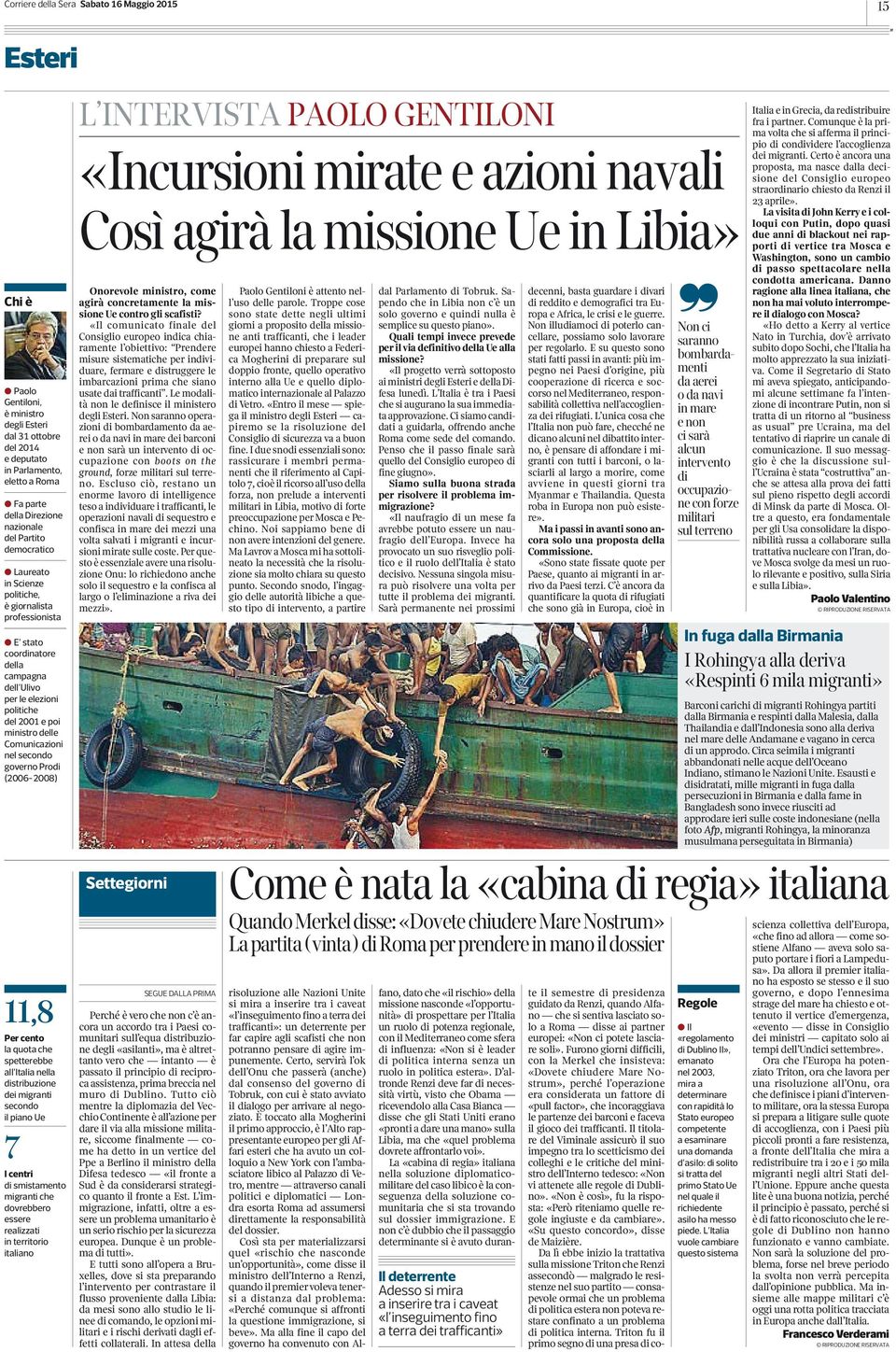 Comunicazioni nel secondo governo Prodi (2006-2008) 11,8 Per cento la quota che spetterebbe all Italia nella distribuzione dei migranti secondo il piano Ue 7 I centri di smistamento migranti che