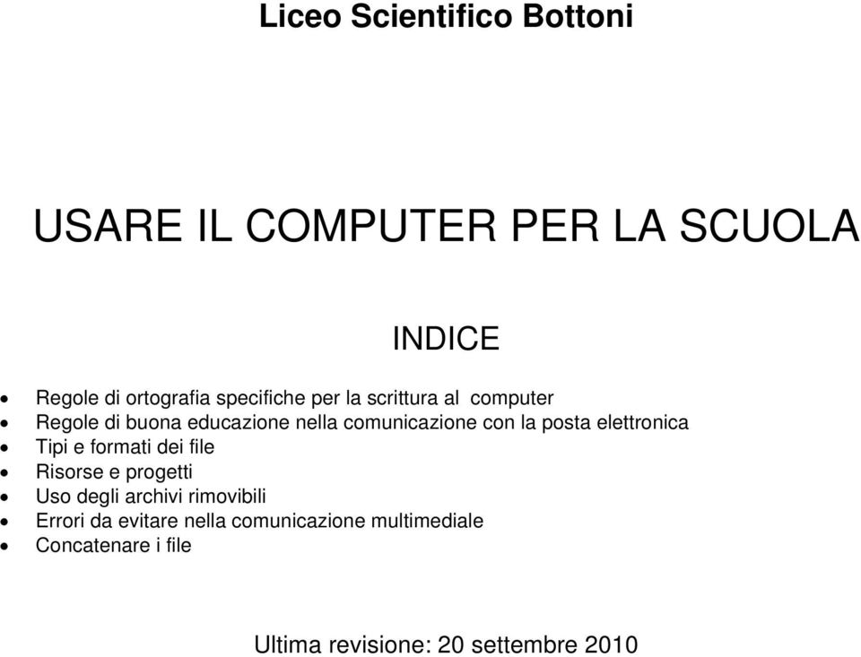 posta elettronica Tipi e formati dei file Risorse e progetti Uso degli archivi rimovibili