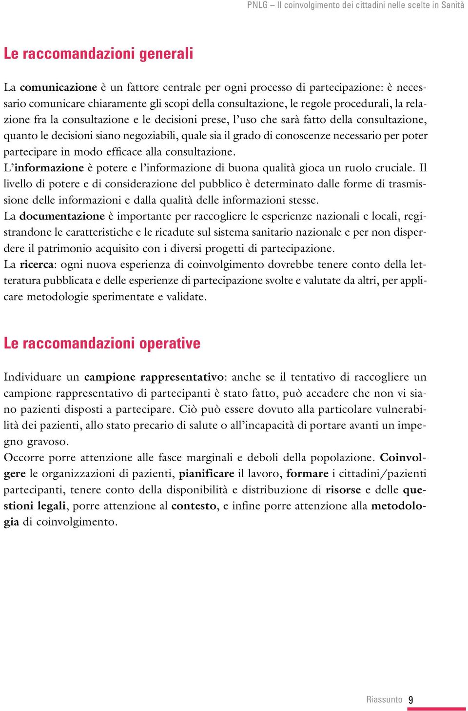 in modo efficace alla consultazione. L informazione è potere e l informazione di buona qualità gioca un ruolo cruciale.