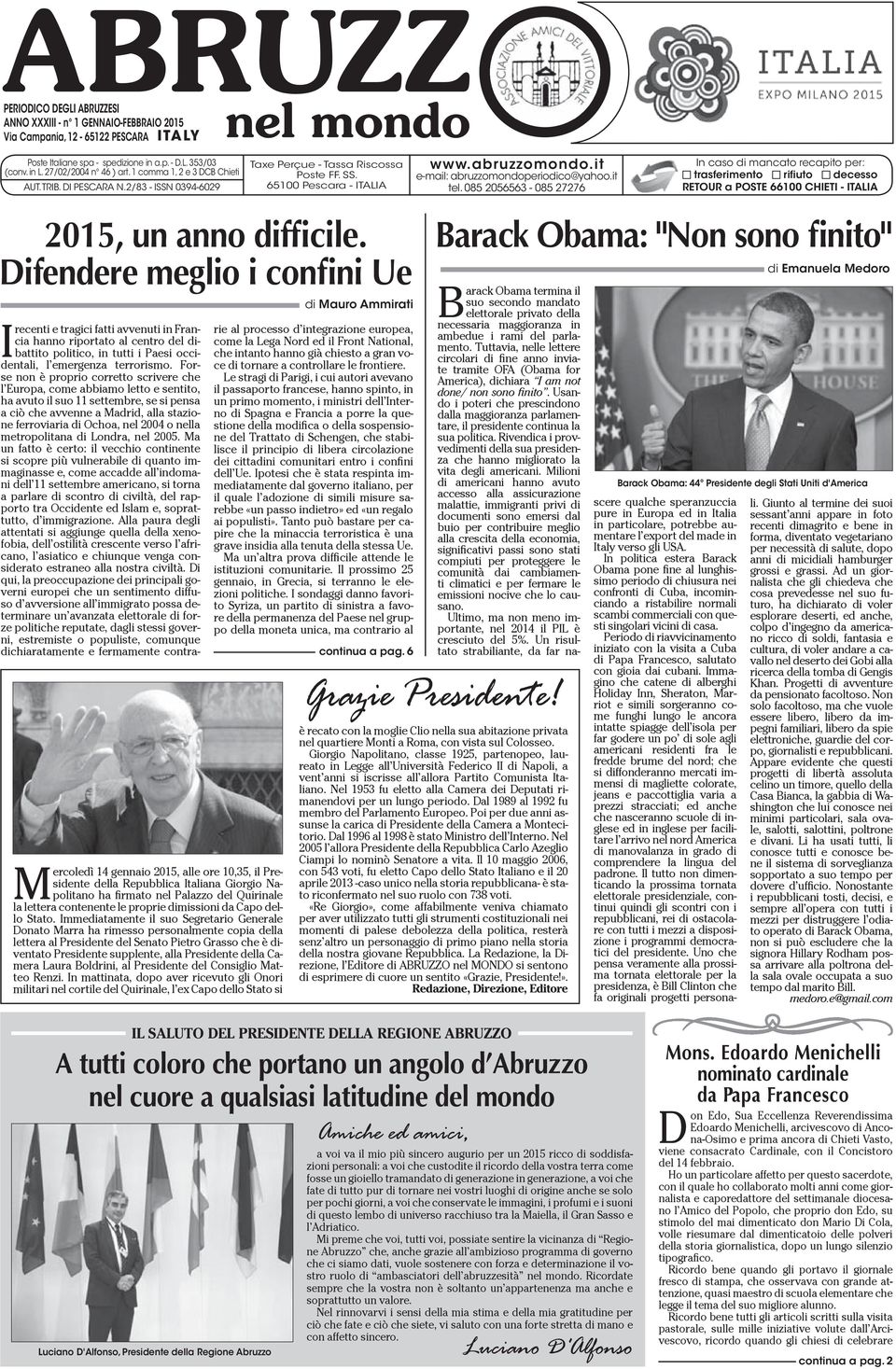 Difendere meglio i confini Ue Mercoledì 14 gennaio 2015, alle ore 10,35, il Presidente della Repubblica Italiana Giorgio Napolitano ha firmato nel Palazzo del Quirinale la lettera contenente le