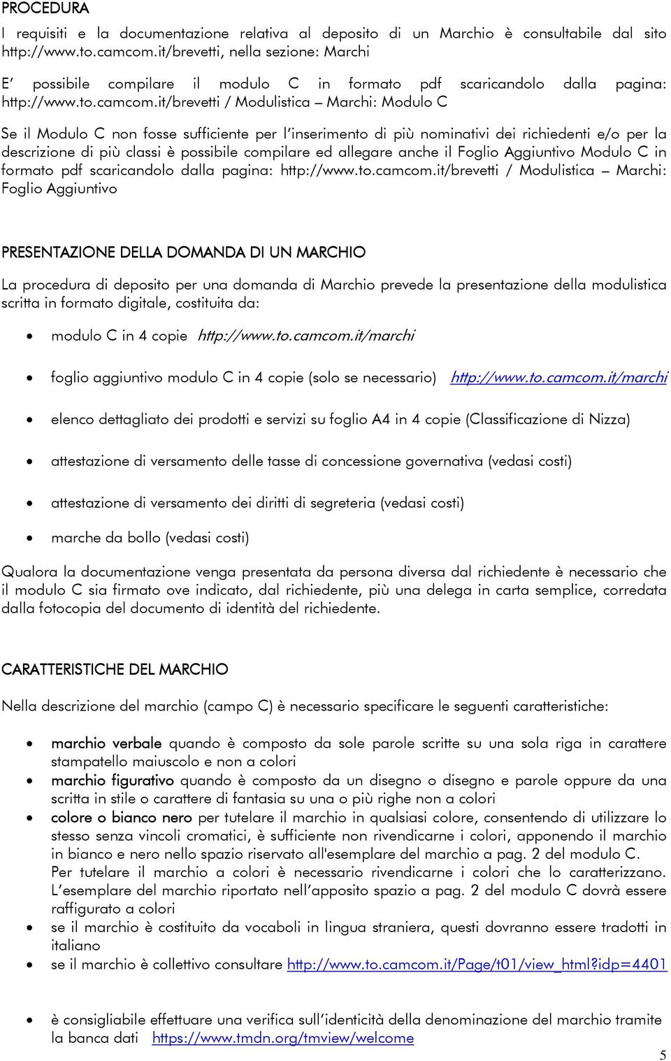 it/brevetti / Modulistica Marchi: Modulo C Se il Modulo C non fosse sufficiente per l inserimento di più nominativi dei richiedenti e/o per la descrizione di più classi è possibile compilare ed