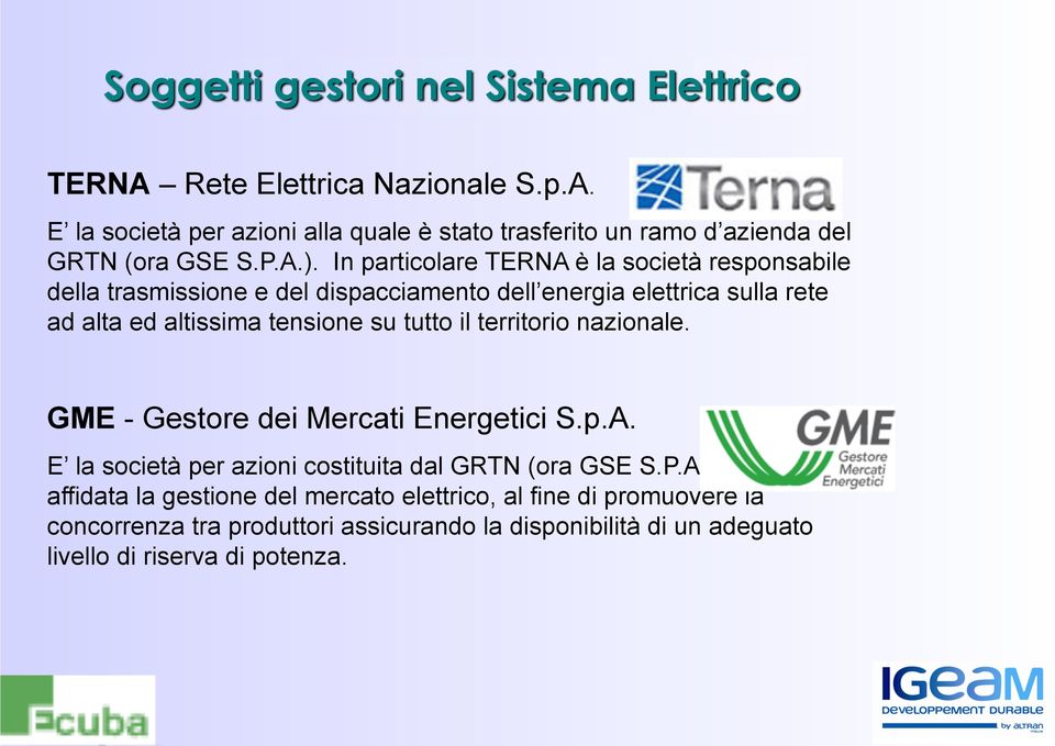 su tutto il territorio nazionale. GME - Gestore dei Mercati Energetici S.p.A. E la società per azioni costituita dal GRTN (ora GSE S.P.A.).