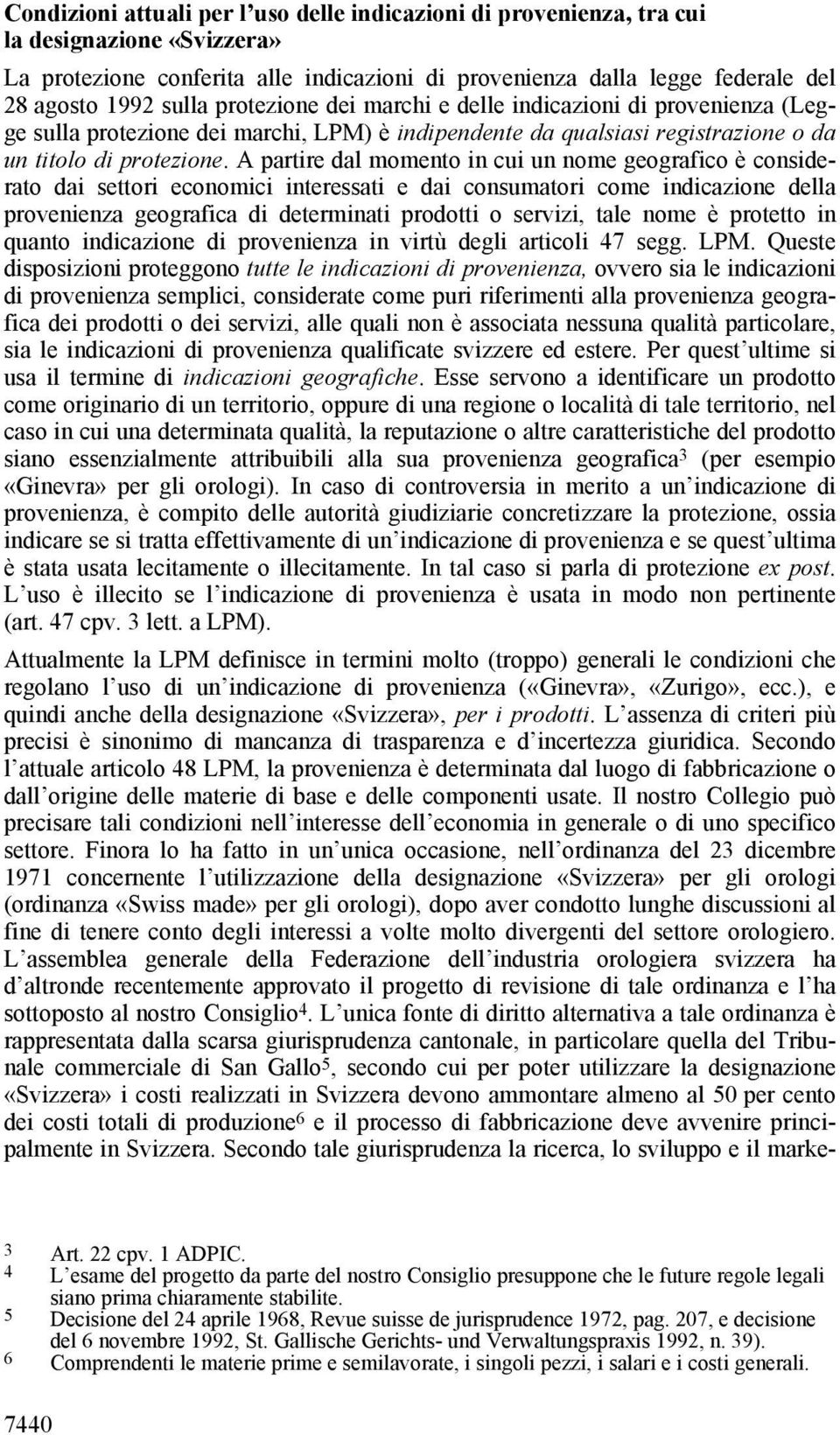 A partire dal momento in cui un nome geografico è considerato dai settori economici interessati e dai consumatori come indicazione della provenienza geografica di determinati prodotti o servizi, tale