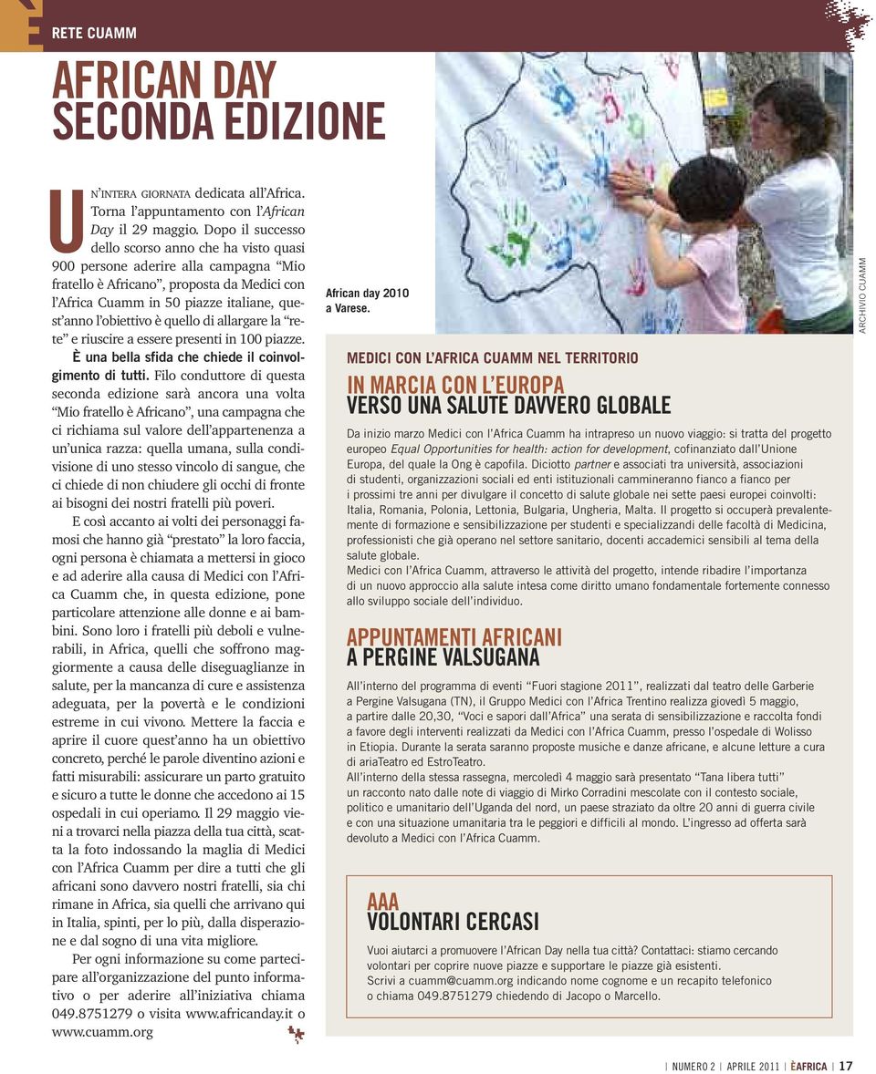 quello di allargare la rete e riuscire a essere presenti in 100 piazze. È una bella sfida che chiede il coinvolgimento di tutti.