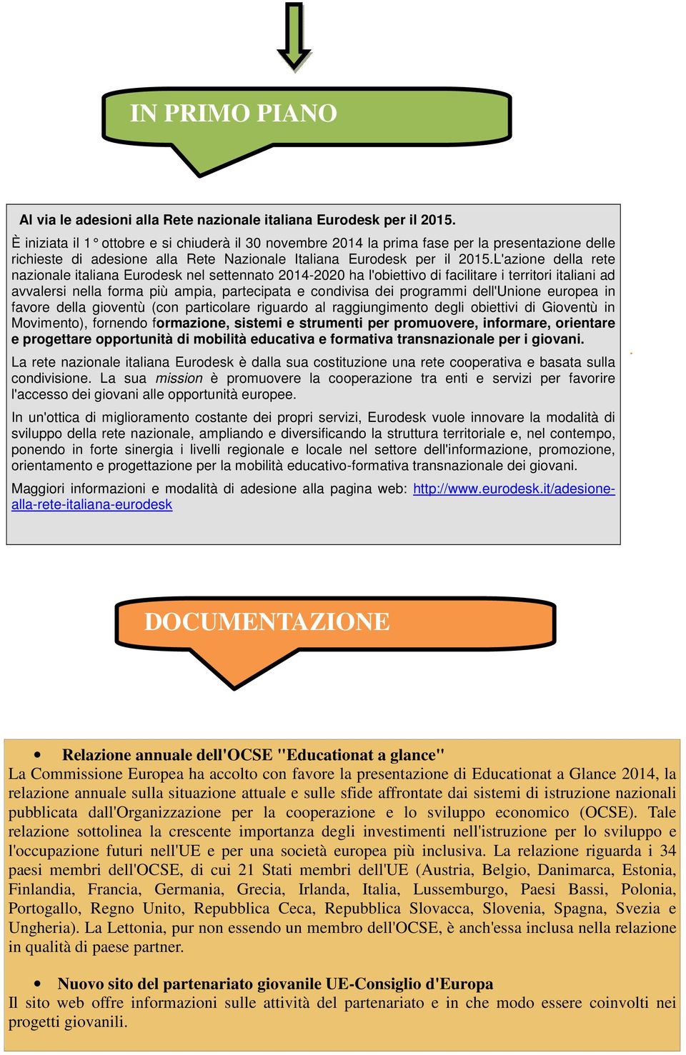 L'azione della rete nazionale italiana Eurodesk nel settennato 2014-2020 ha l'obiettivo di facilitare i territori italiani ad avvalersi nella forma più ampia, partecipata e condivisa dei programmi