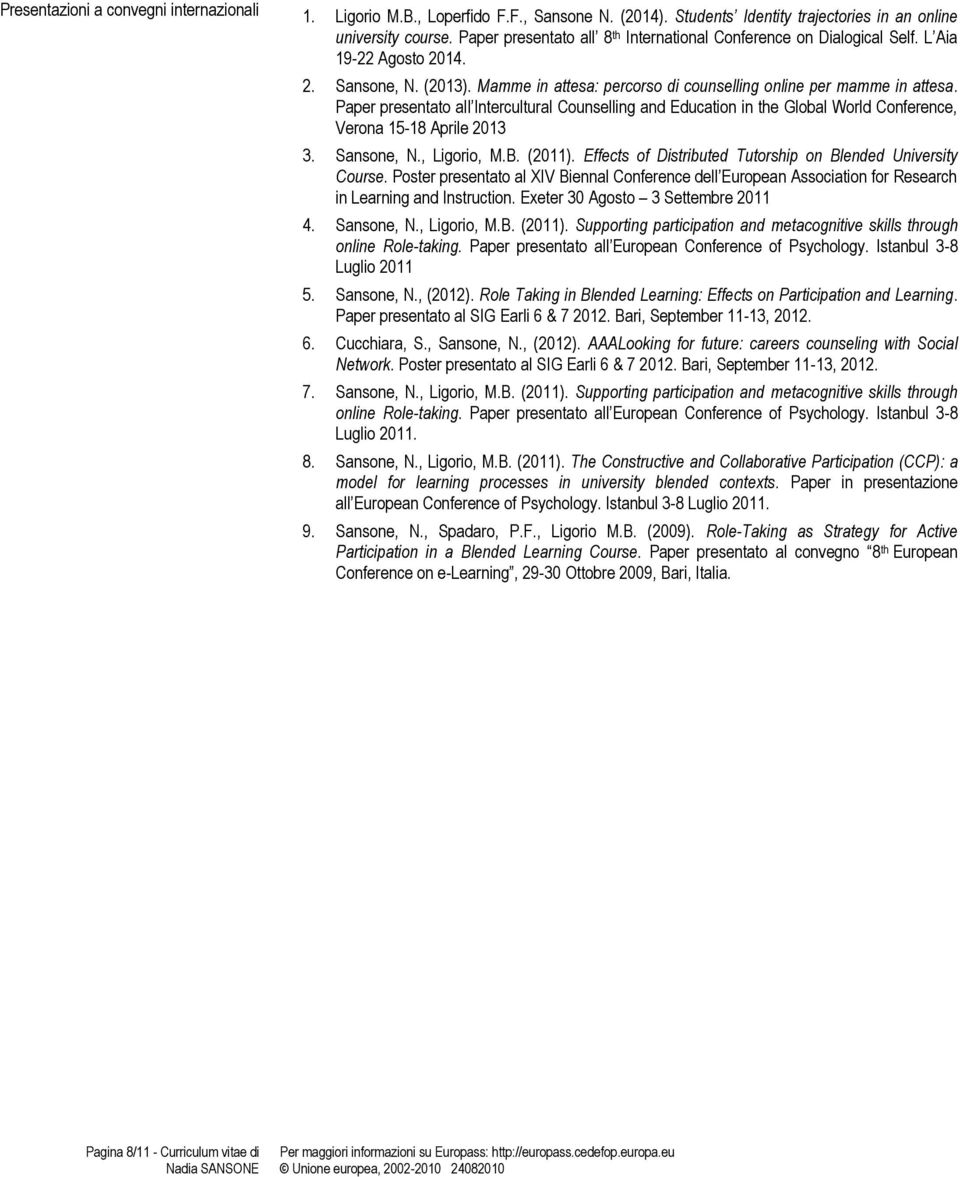 Paper presentato all Intercultural Counselling and Education in the Global World Conference, Verona 15-18 Aprile 2013 3. Sansone, N., Ligorio, M.B. (2011).