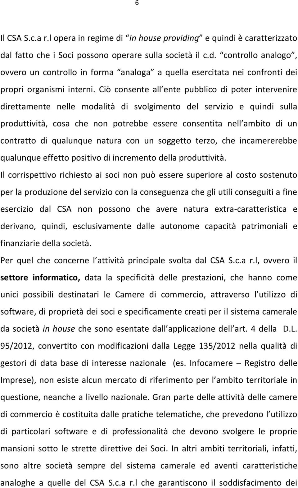 contratto di qualunque natura con un soggetto terzo, che incamererebbe qualunque effetto positivo di incremento della produttività.