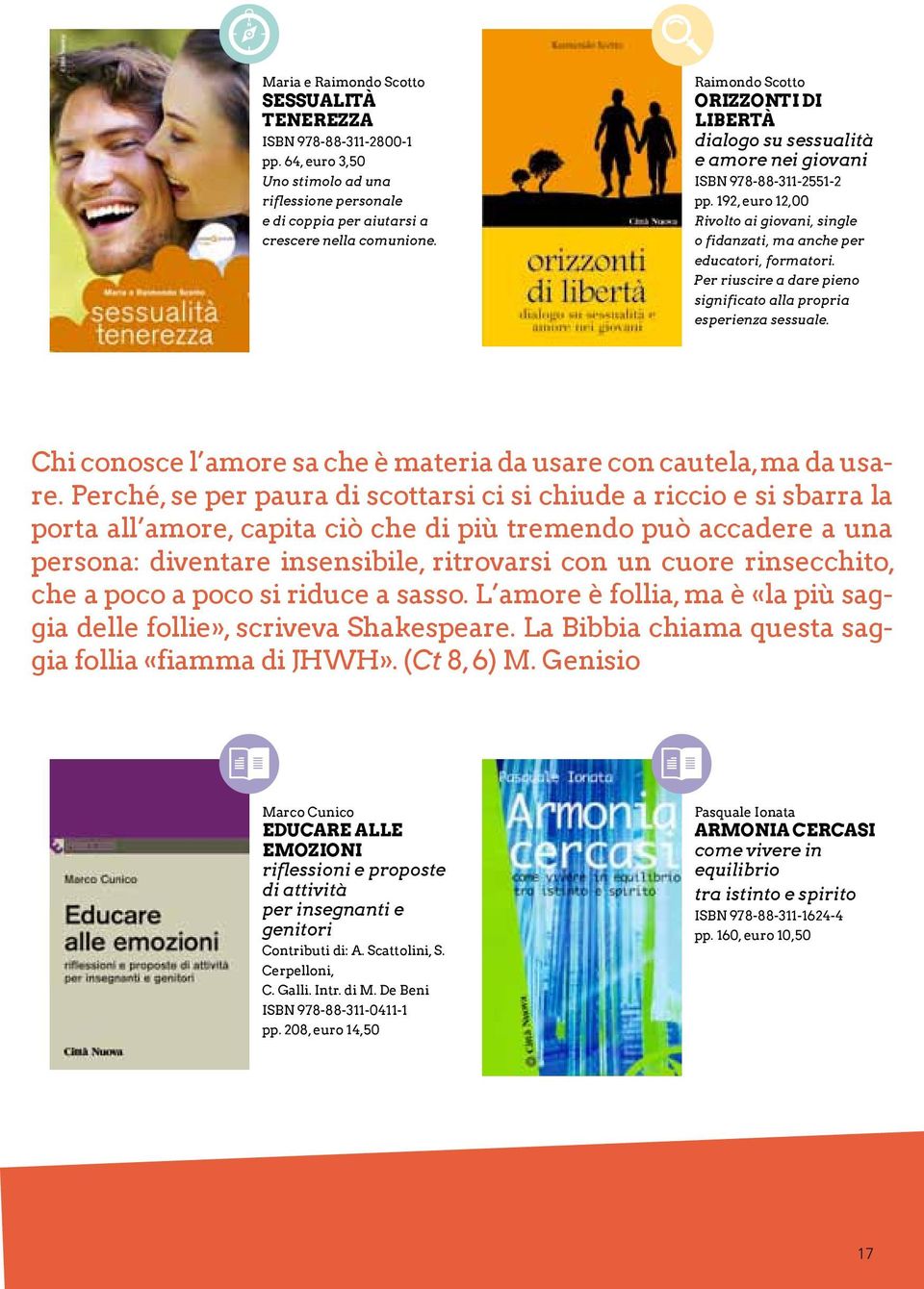 Per riuscire a dare pieno significato alla propria esperienza sessuale. Chi conosce l amore sa che è materia da usare con cautela, ma da usare.