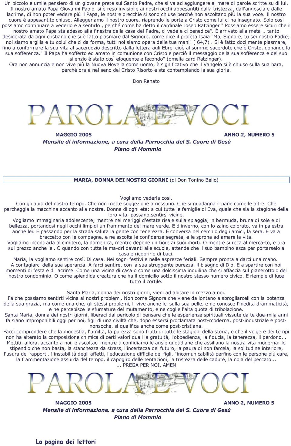 chiuse perché non ascoltano più la sua voce. Il nostro cuore è appesantito chiuso. Alleggeriamo il nostro cuore, riaprendo le porte a Cristo come lui ci ha insegnato.