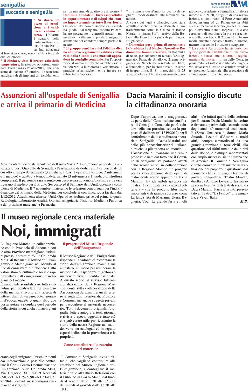 * Il Sindaco, visto il brusco calo delle temperature, ha ritenuto opportuno emanare l ordinanza (n 462/2012) che consente da sabato 27 ottobre, l accensione anticipata degli impianti di riscaldamento