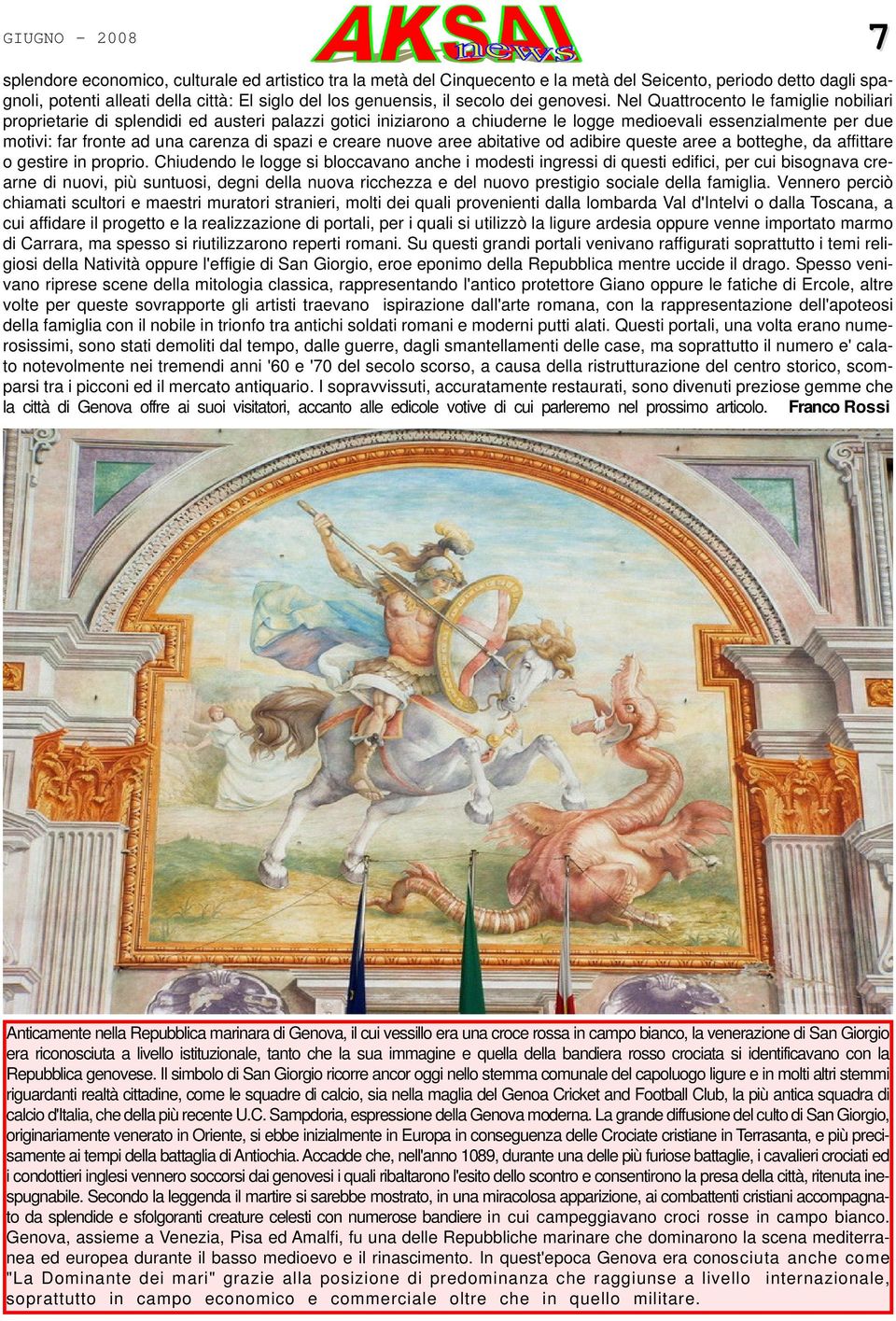 Nel Quattrocento le famiglie nobiliari proprietarie di splendidi ed austeri palazzi gotici iniziarono a chiuderne le logge medioevali essenzialmente per due motivi: far fronte ad una carenza di spazi