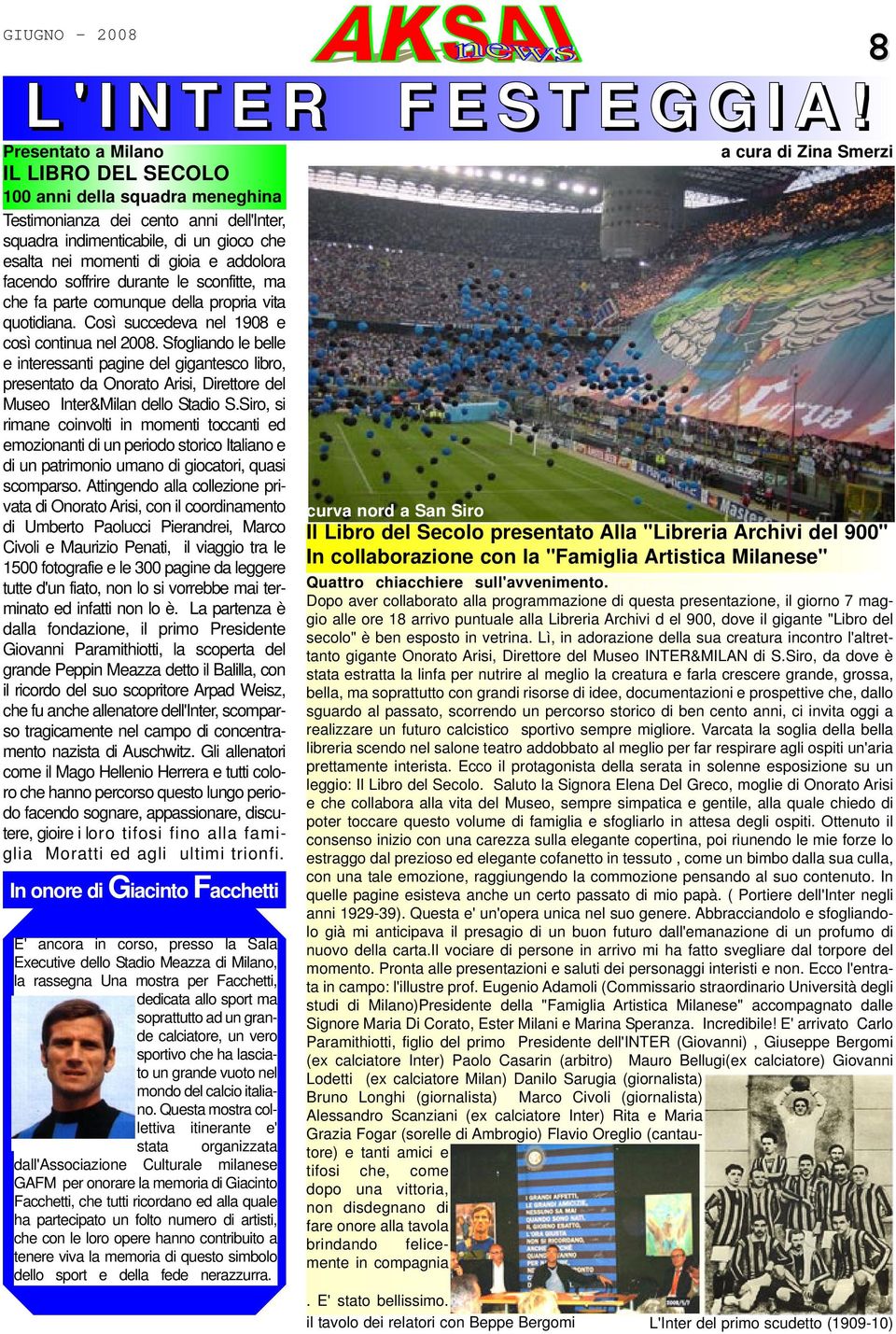 facendo soffrire durante le sconfitte, ma che fa parte comunque della propria vita quotidiana. Così succedeva nel 1908 e così continua nel 2008.