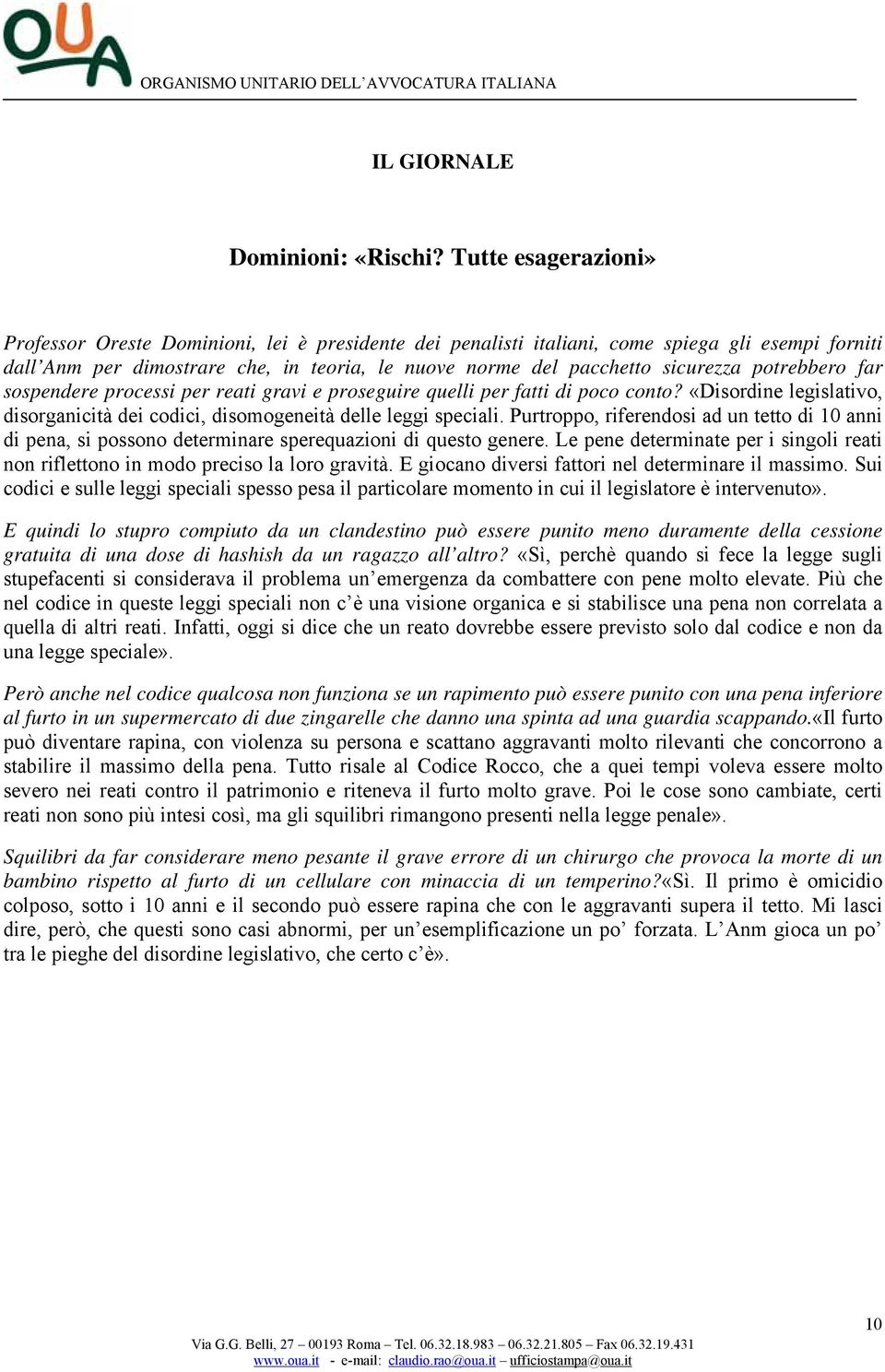 potrebbero far sospendere processi per reati gravi e proseguire quelli per fatti di poco conto? «Disordine legislativo, disorganicità dei codici, disomogeneità delle leggi speciali.