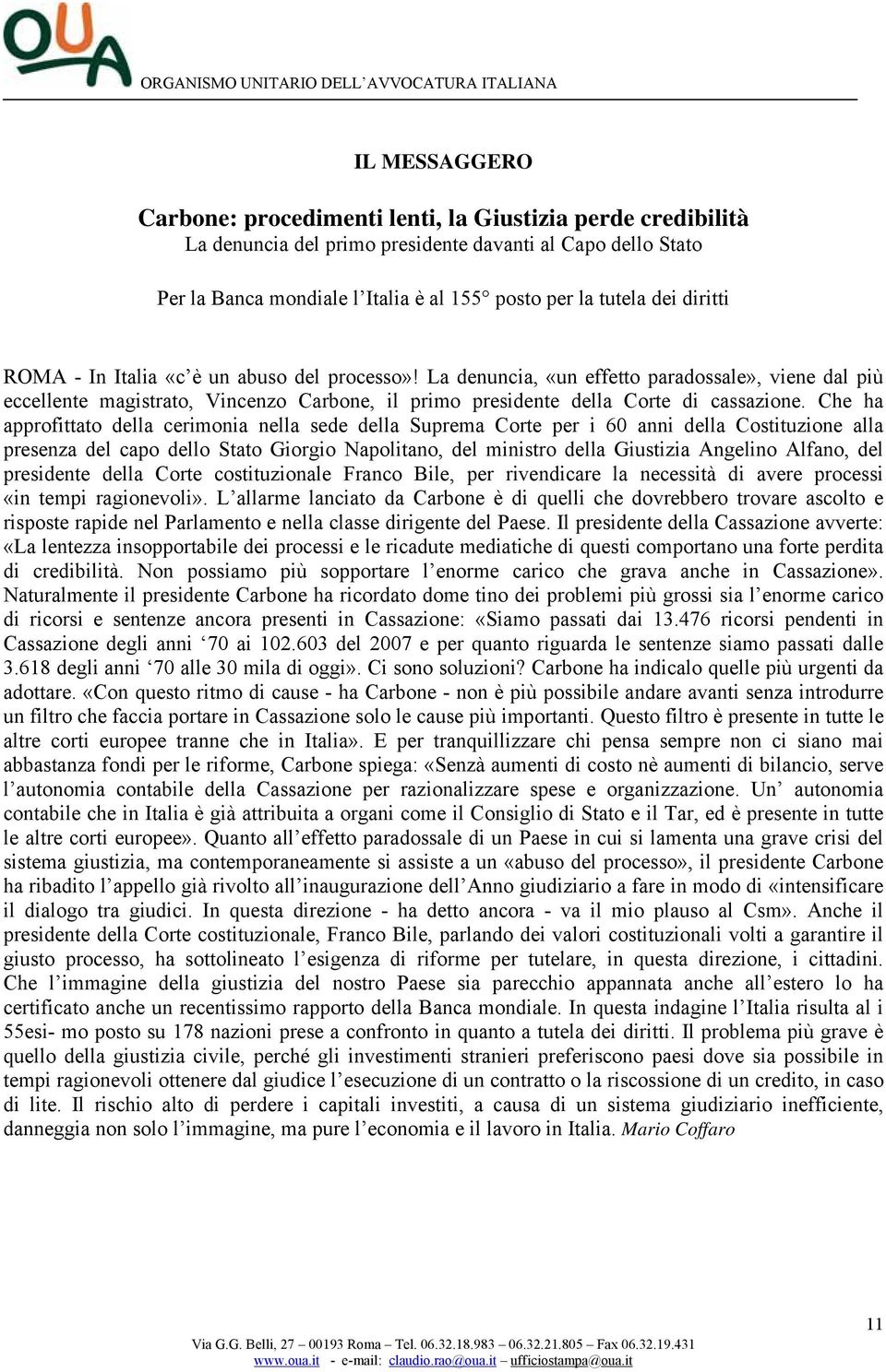 Che ha approfittato della cerimonia nella sede della Suprema Corte per i 60 anni della Costituzione alla presenza del capo dello Stato Giorgio Napolitano, del ministro della Giustizia Angelino