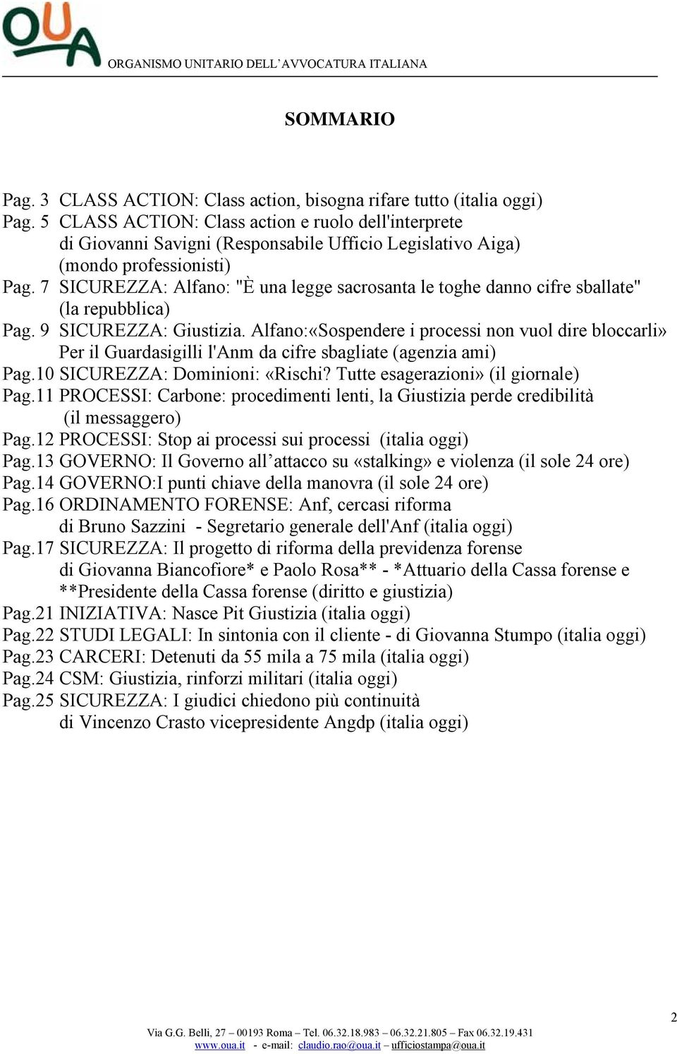 7 SICUREZZA: Alfano: "È una legge sacrosanta le toghe danno cifre sballate" (la repubblica) Pag. 9 SICUREZZA: Giustizia.