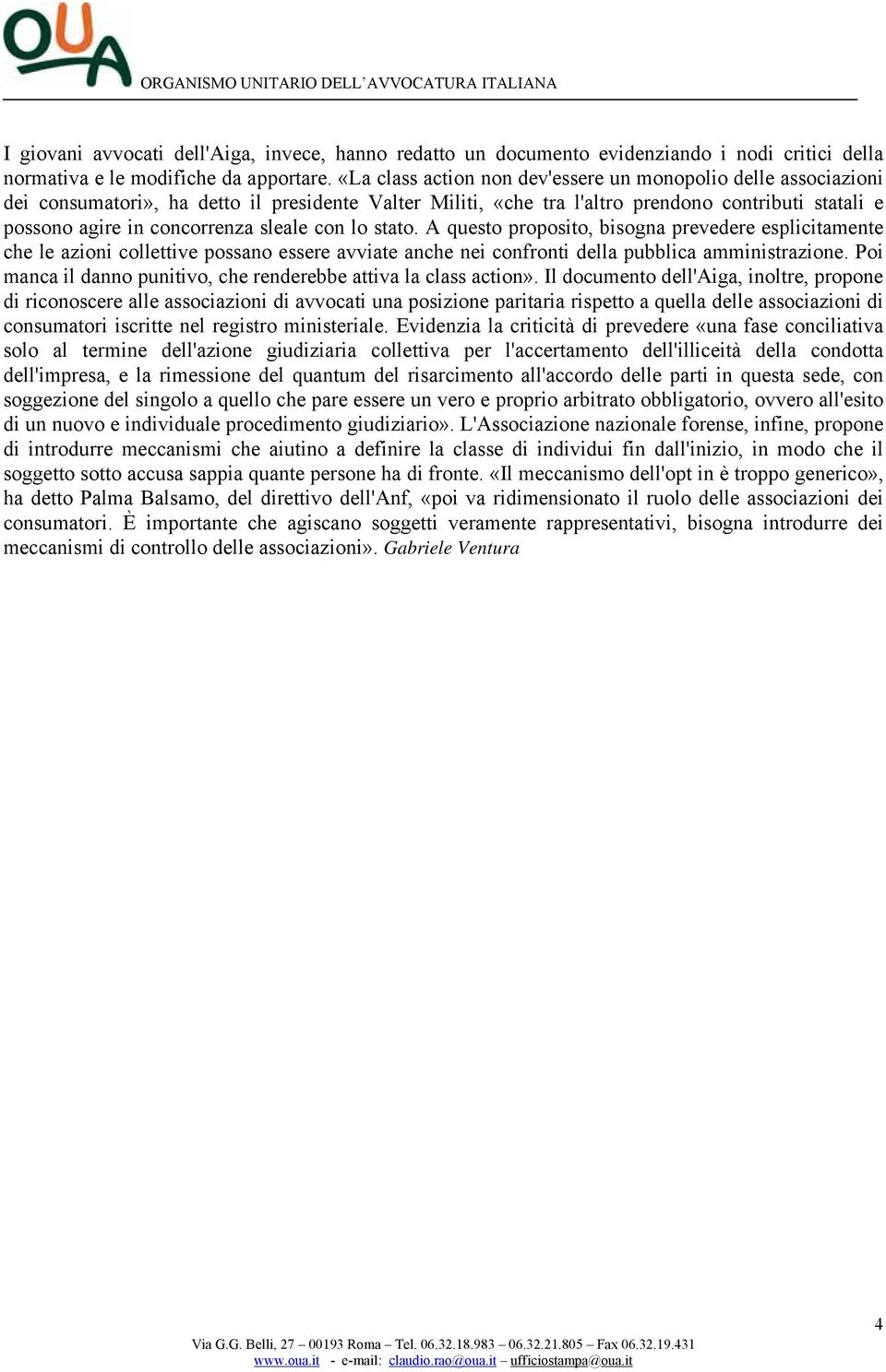 sleale con lo stato. A questo proposito, bisogna prevedere esplicitamente che le azioni collettive possano essere avviate anche nei confronti della pubblica amministrazione.