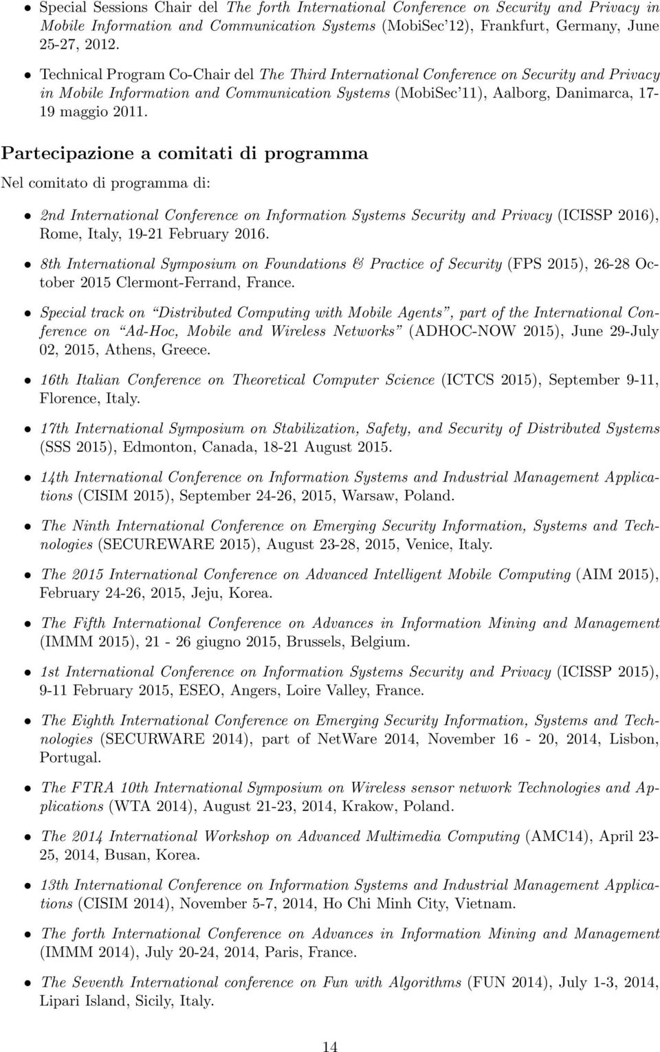 Partecipazione a comitati di programma Nel comitato di programma di: 2nd International Conference on Information Systems Security and Privacy (ICISSP 2016), Rome, Italy, 19-21 February 2016.