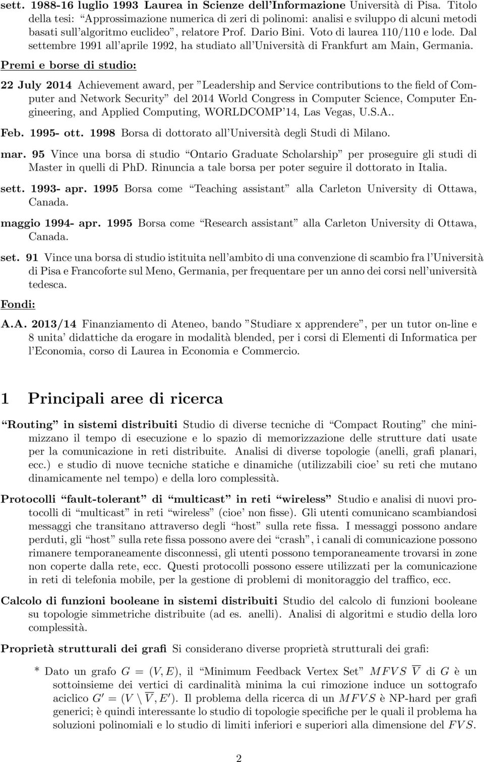 Dal settembre 1991 all aprile 1992, ha studiato all Università di Frankfurt am Main, Germania.