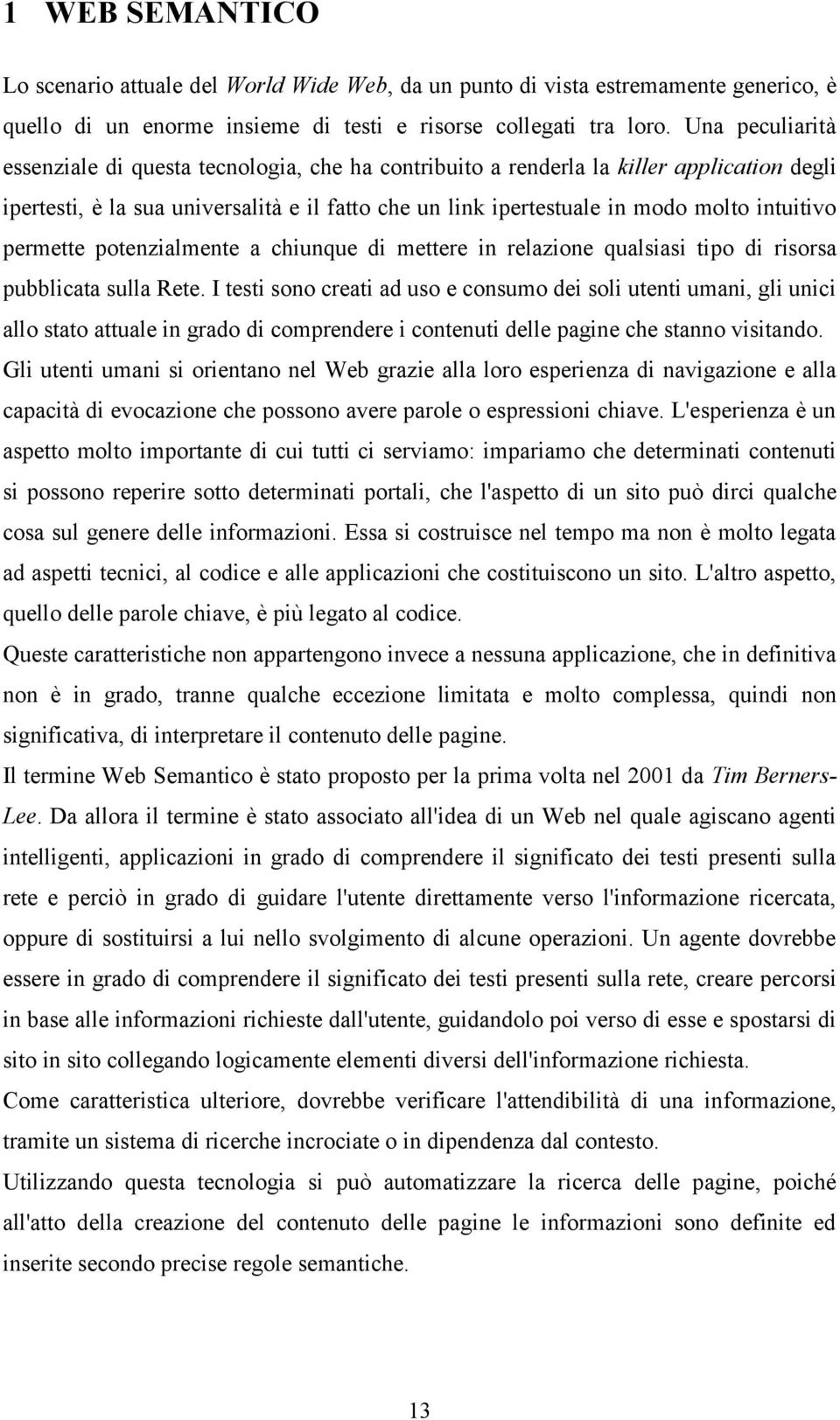 permette potenzialmente a chiunque di mettere in relazione qualsiasi tipo di risorsa pubblicata sulla Rete.