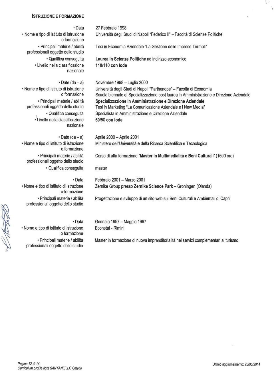 materie l abilità professionali oggetto dello studio 27 Febbraio 1998 Università degli Studi di Napoli "Federico Il"- Facoltà di Scienze Politiche Tesi in Economia Aziendale "La Gestione delle