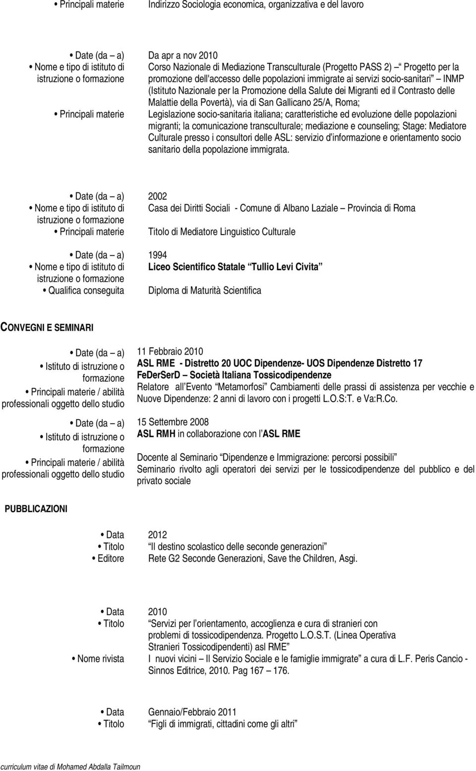 Malattie della Povertà), via di San Gallicano 25/A, Roma; Legislazione socio-sanitaria italiana; caratteristiche ed evoluzione delle popolazioni migranti; la comunicazione transculturale; mediazione