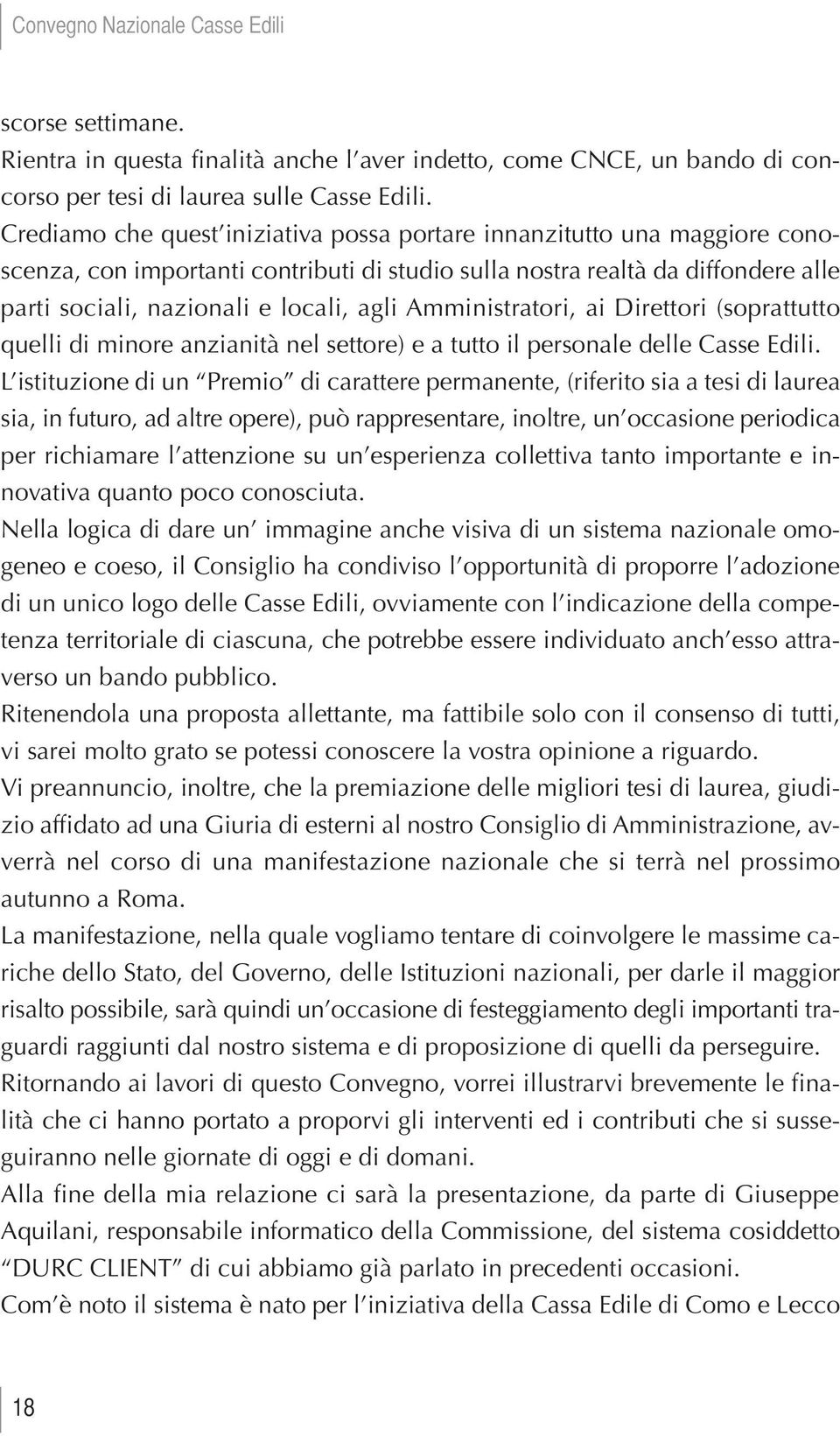 Amministratori, ai Direttori (soprattutto quelli di minore anzianità nel settore) e a tutto il personale delle Casse Edili.