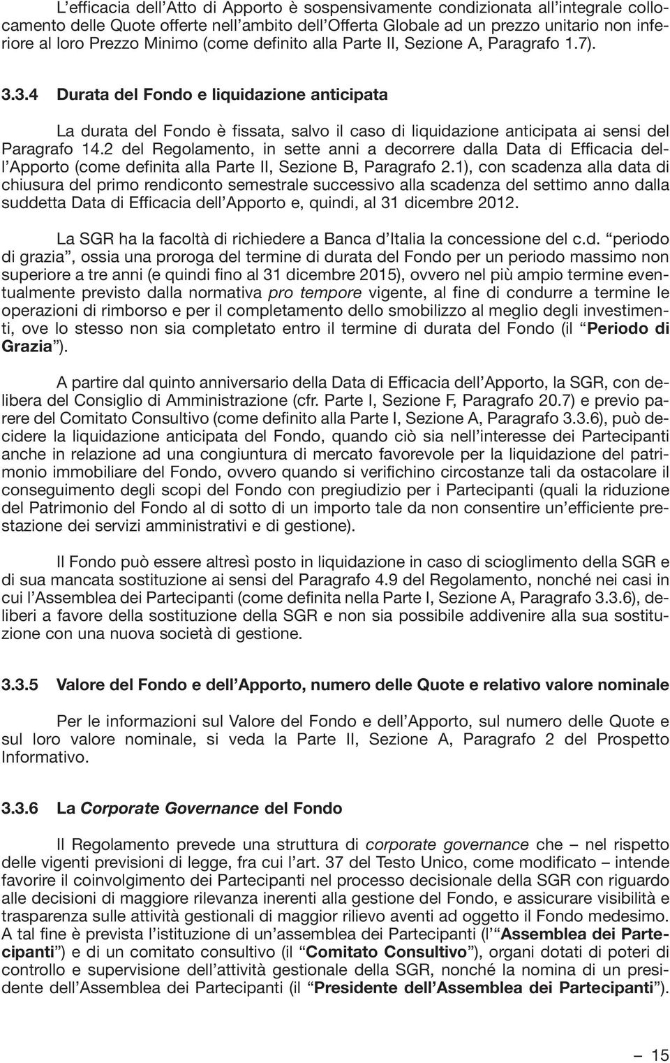 3.4 Durata del Fondo e liquidazione anticipata La durata del Fondo è fissata, salvo il caso di liquidazione anticipata ai sensi del Paragrafo 14.